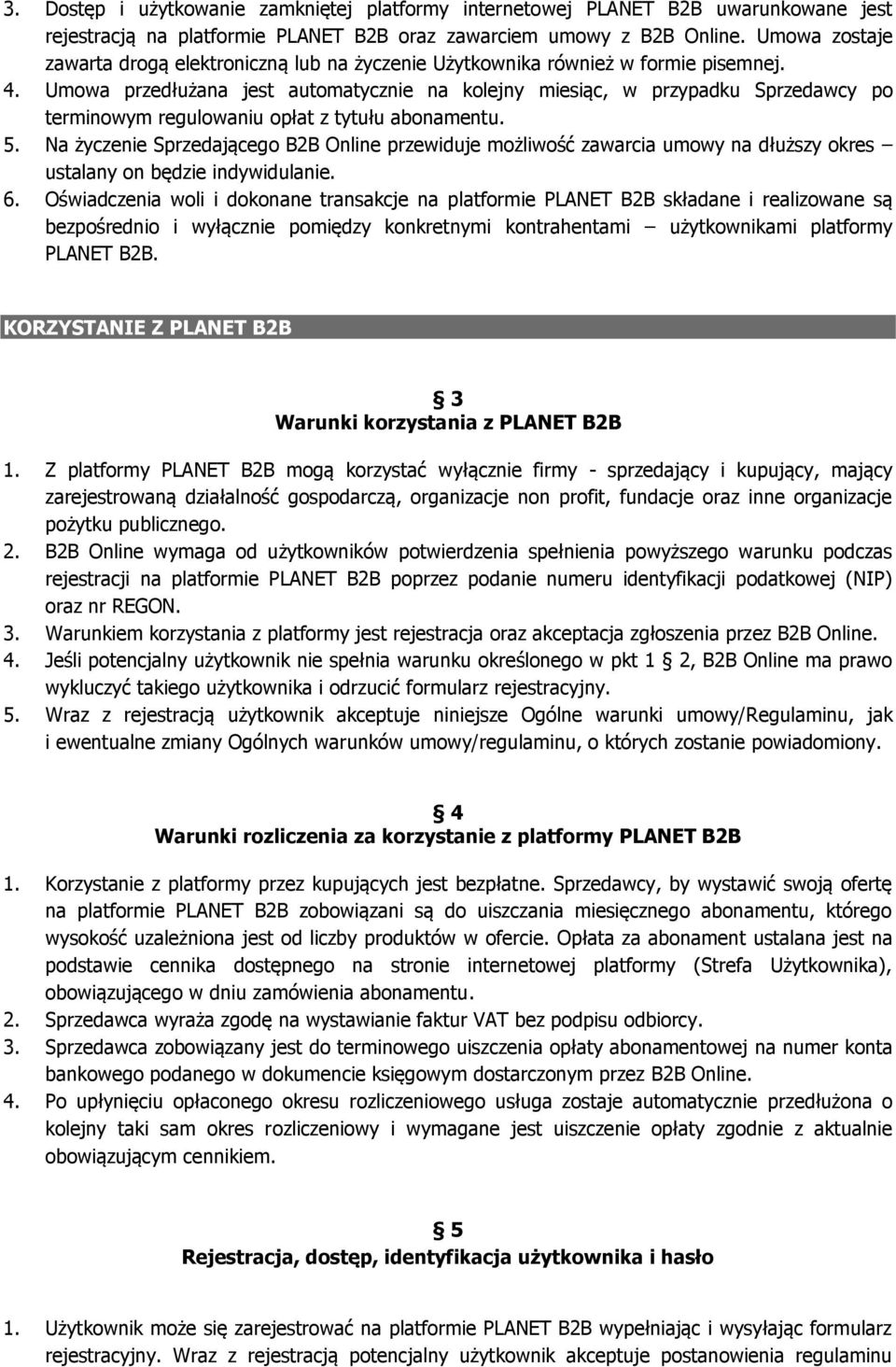 Umowa przedłużana jest automatycznie na kolejny miesiąc, w przypadku Sprzedawcy po terminowym regulowaniu opłat z tytułu abonamentu. 5.