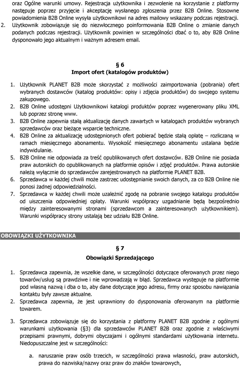 Użytkownik zobowiązuje się do niezwłocznego poinformowania B2B Online o zmianie danych podanych podczas rejestracji.