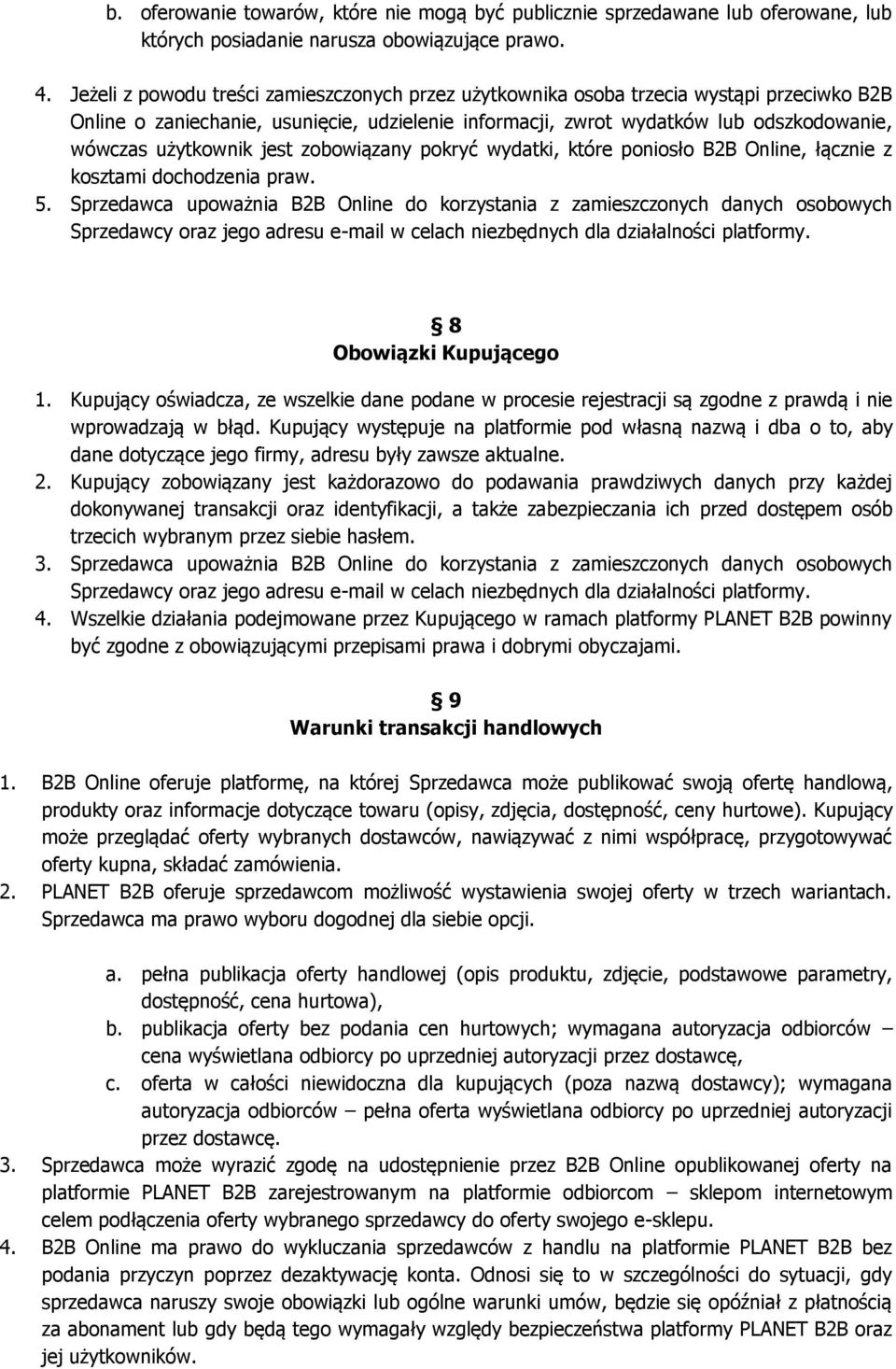 użytkownik jest zobowiązany pokryć wydatki, które poniosło B2B Online, łącznie z kosztami dochodzenia praw. 5.