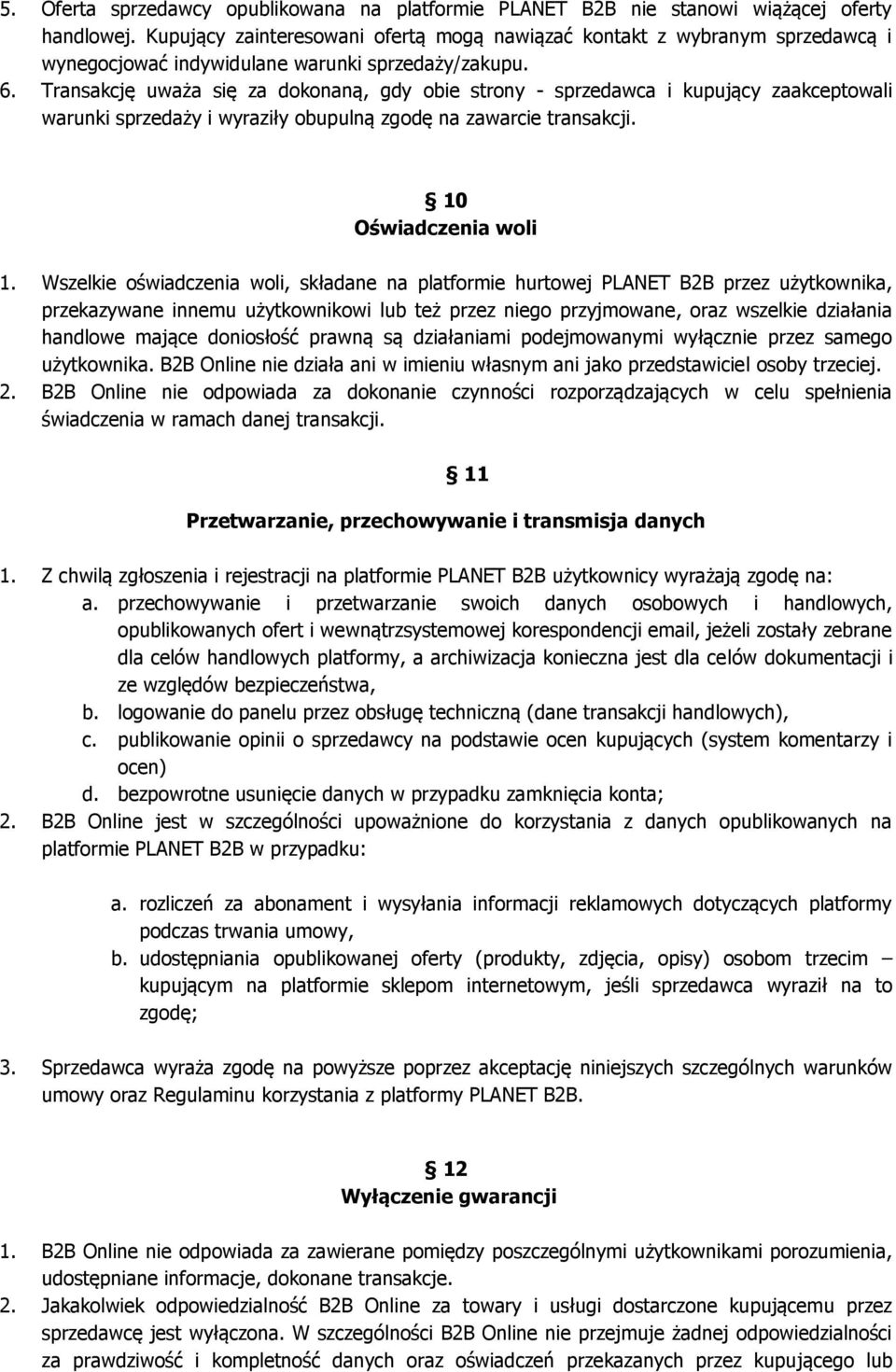 Transakcję uważa się za dokonaną, gdy obie strony - sprzedawca i kupujący zaakceptowali warunki sprzedaży i wyraziły obupulną zgodę na zawarcie transakcji. 10 Oświadczenia woli 1.
