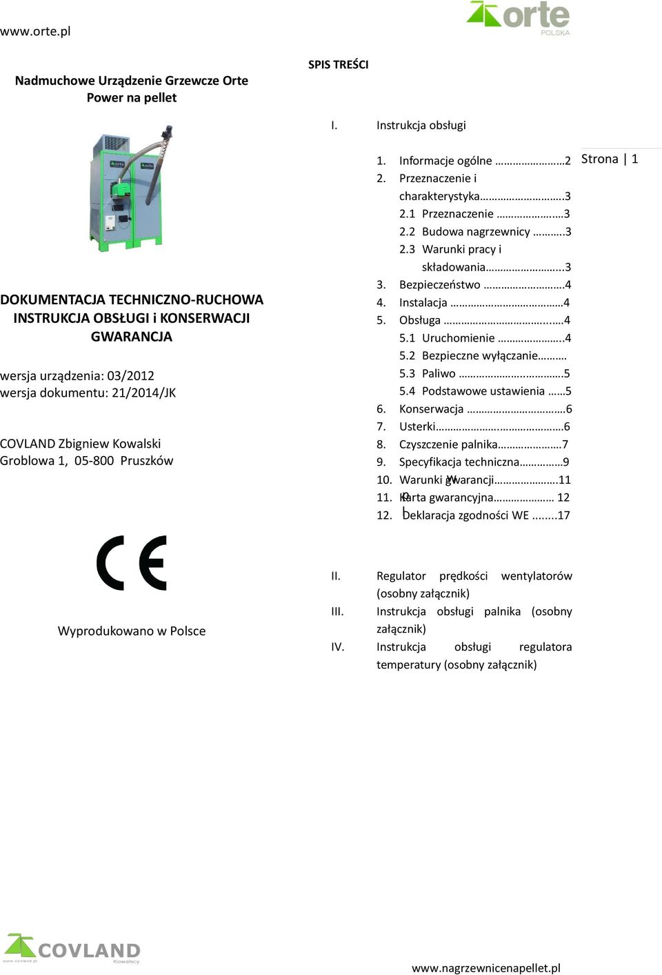 ..3 3. Bezpieczeństwo.4 4. Instalacja 4 5. Obsługa....4 5.1 Uruchomienie..4 5.2 Bezpieczne wyłączanie. 5.3 Paliwo...5 5.4 Podstawowe ustawienia 5 6. Konserwacja.6 7. Usterki..6 8. Czyszczenie palnika.