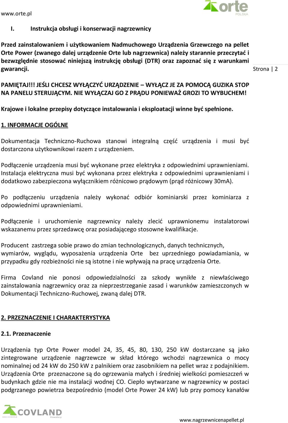 !! JEŚLI CHCESZ WYŁĄCZYĆ URZĄDZENIE WYŁĄCZ JE ZA POMOCĄ GUZIKA STOP NA PANELU STERUJĄCYM. NIE WYŁĄCZAJ GO Z PRĄDU PONIEWAŻ GROZI TO WYBUCHEM!