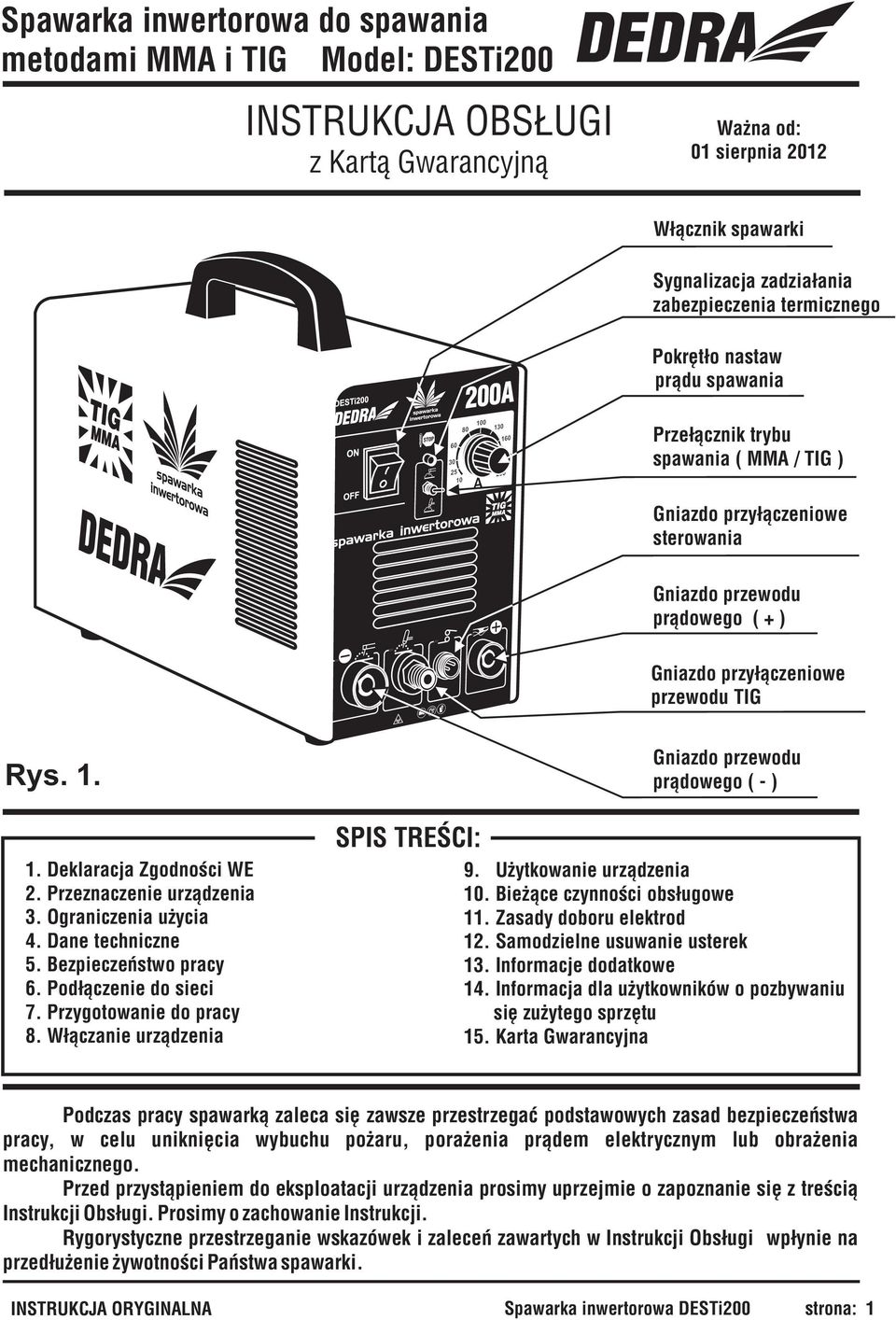 1. Deklaracja Zgodnoœci WE 2. Przeznaczenie urz¹dzenia 3. Ograniczenia u ycia 4. Dane techniczne 5. Bezpieczeñstwo pracy 6. Pod³¹czenie do sieci 7. Przygotowanie do pracy 8.