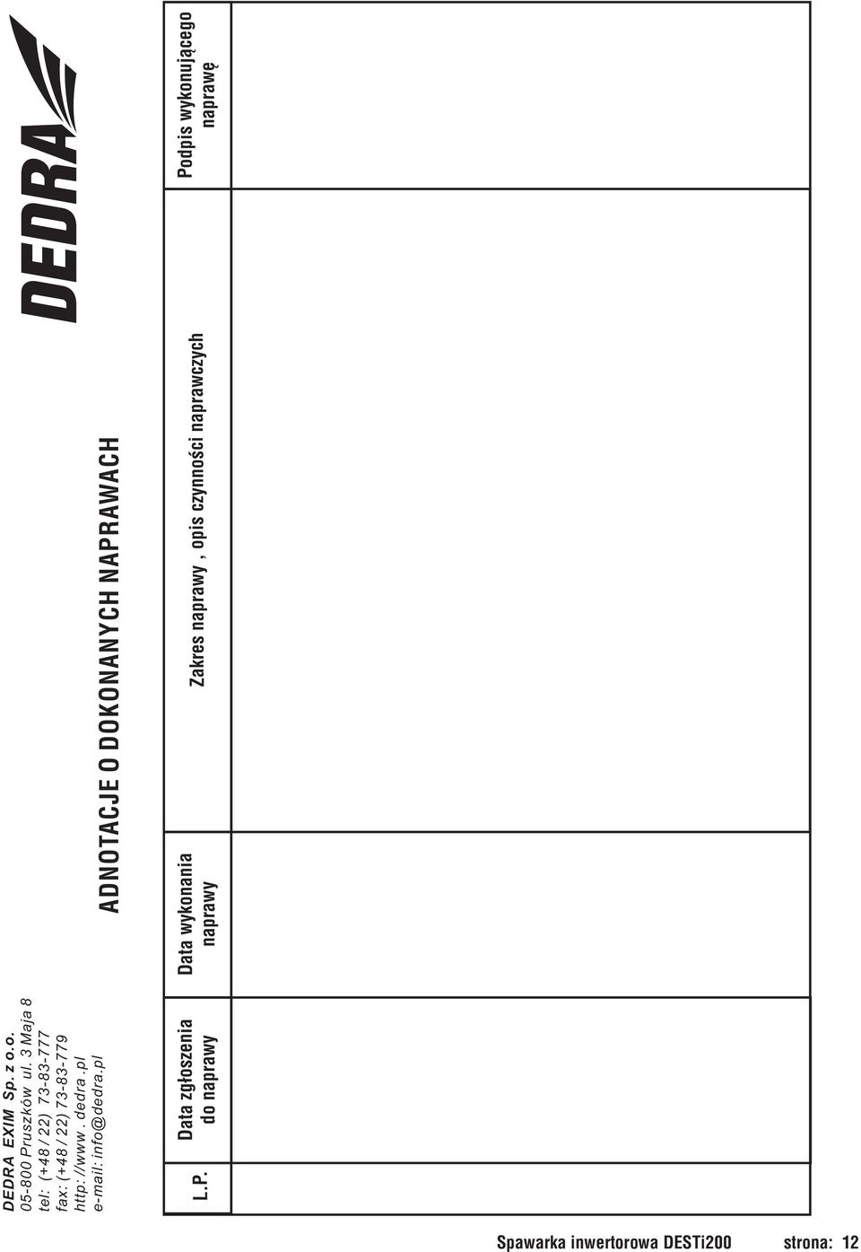 3 Maja 8 tel: (+48 / 22) 73-83-777 fax: (+48 / 22) 73-83-779 http: //www. dedra.