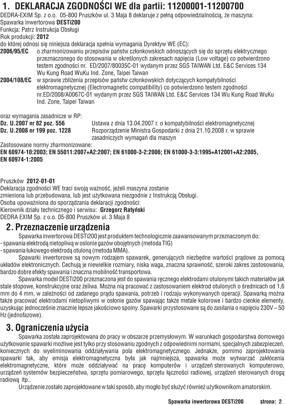 wymagania Dyrektyw WE (EC): 2006/95/EC o zharmonizowaniu przepisów pañstw cz³onkowskich odnosz¹cych siê do sprzêtu elektrycznego przeznaczonego do stosowania w okreœlonych zakresach napiêcia (Low