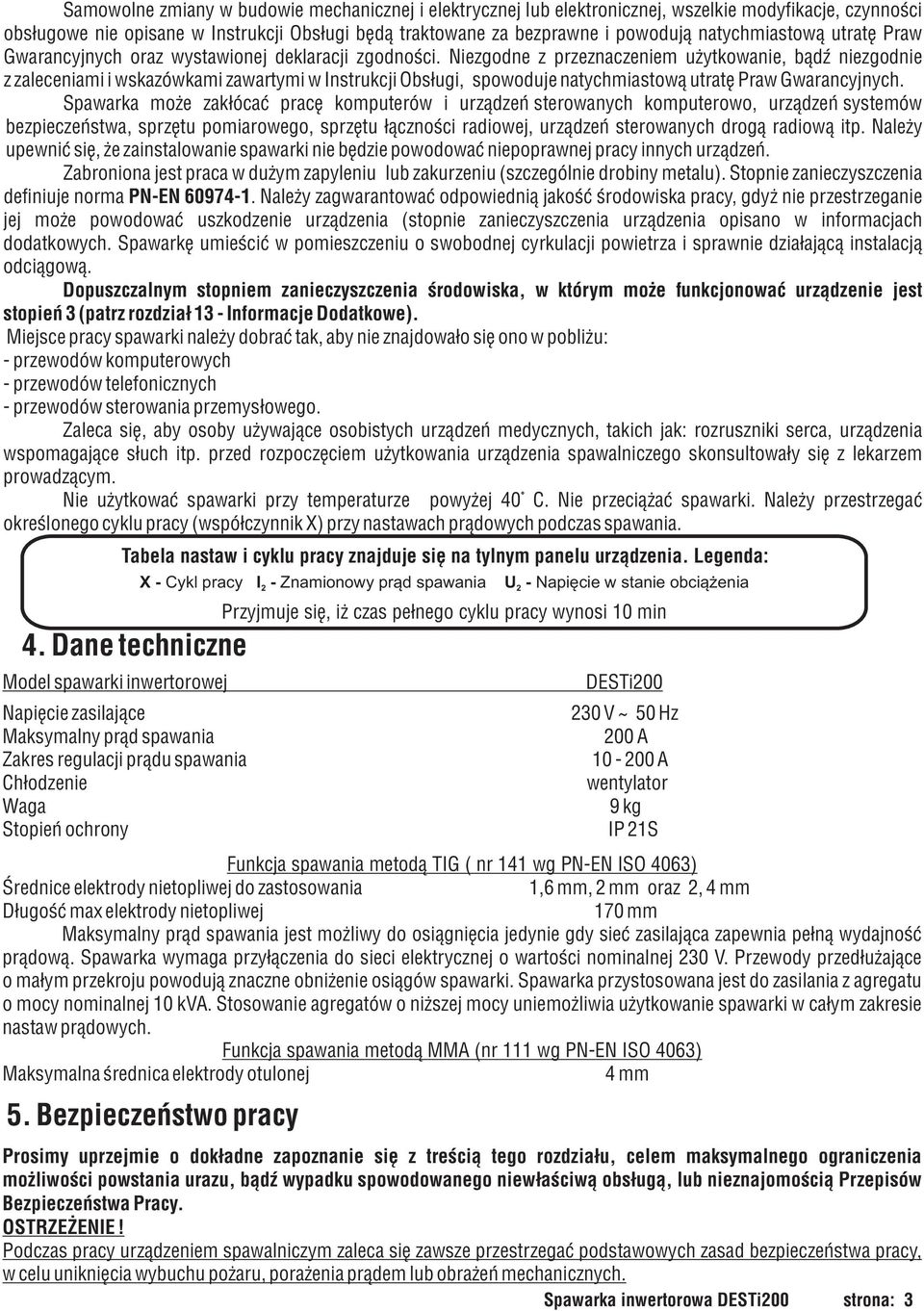 Niezgodne z przeznaczeniem u ytkowanie, b¹dÿ niezgodnie z zaleceniami i wskazówkami zawartymi w Instrukcji Obs³ugi, spowoduje natychmiastow¹ utratê Praw Gwarancyjnych.