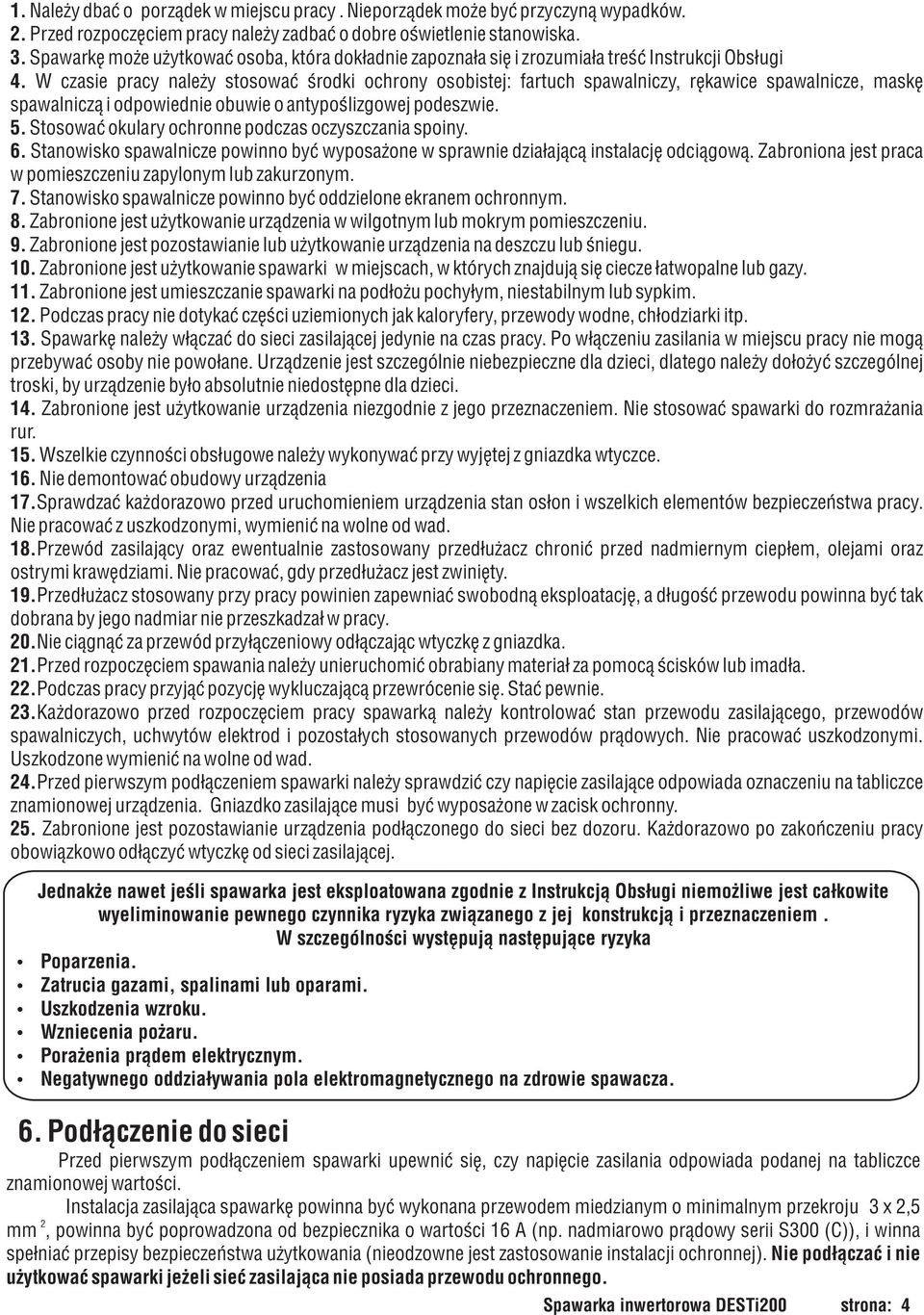 W czasie pracy nale y stosowaæ œrodki ochrony osobistej: fartuch spawalniczy, rêkawice spawalnicze, maskê spawalnicz¹ i odpowiednie obuwie o antypoœlizgowej podeszwie. 5.