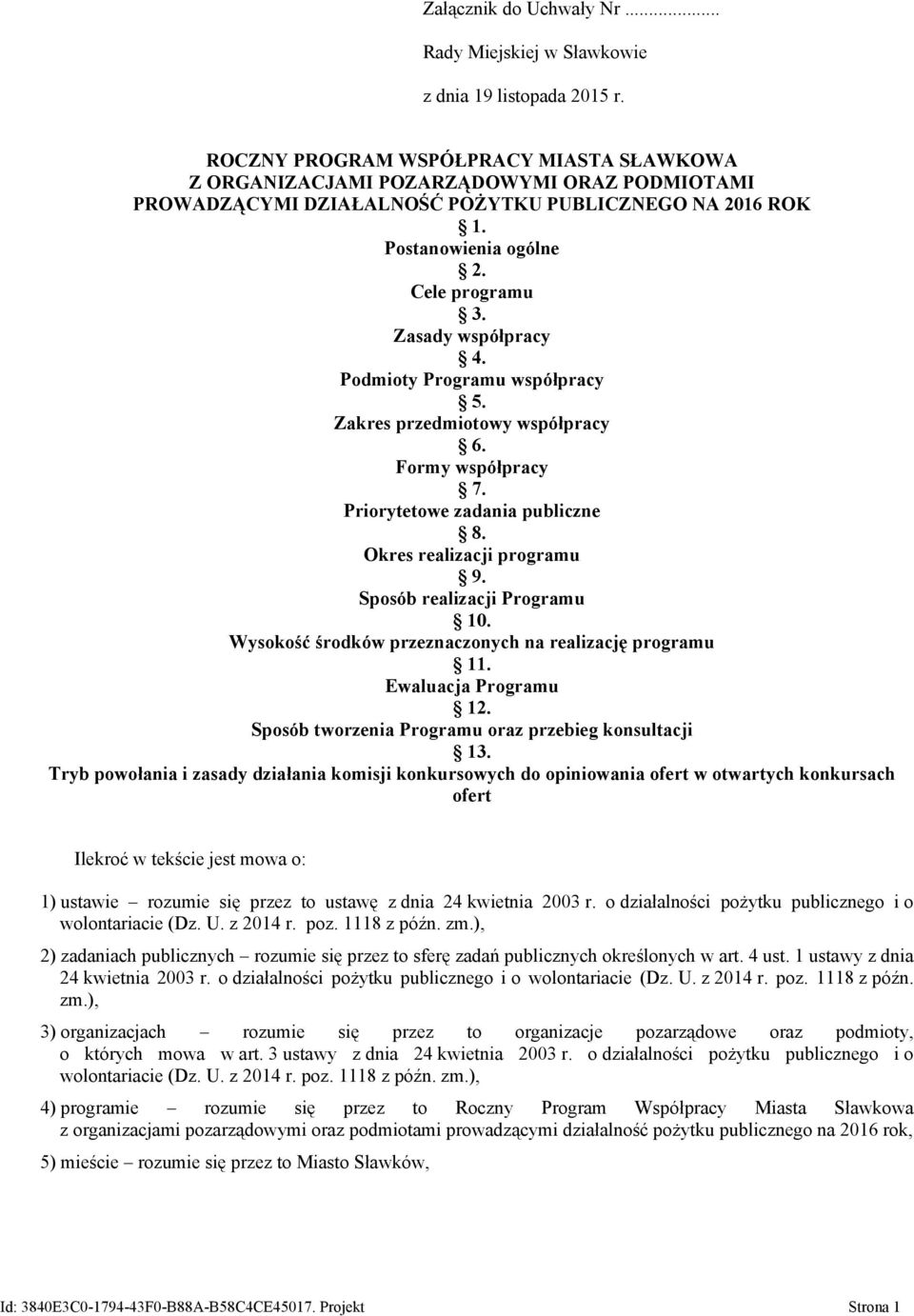 Zasady współpracy 4. Podmioty Programu współpracy 5. Zakres przedmiotowy współpracy 6. Formy współpracy 7. Priorytetowe zadania publiczne 8. Okres realizacji programu 9. Sposób realizacji Programu 10.