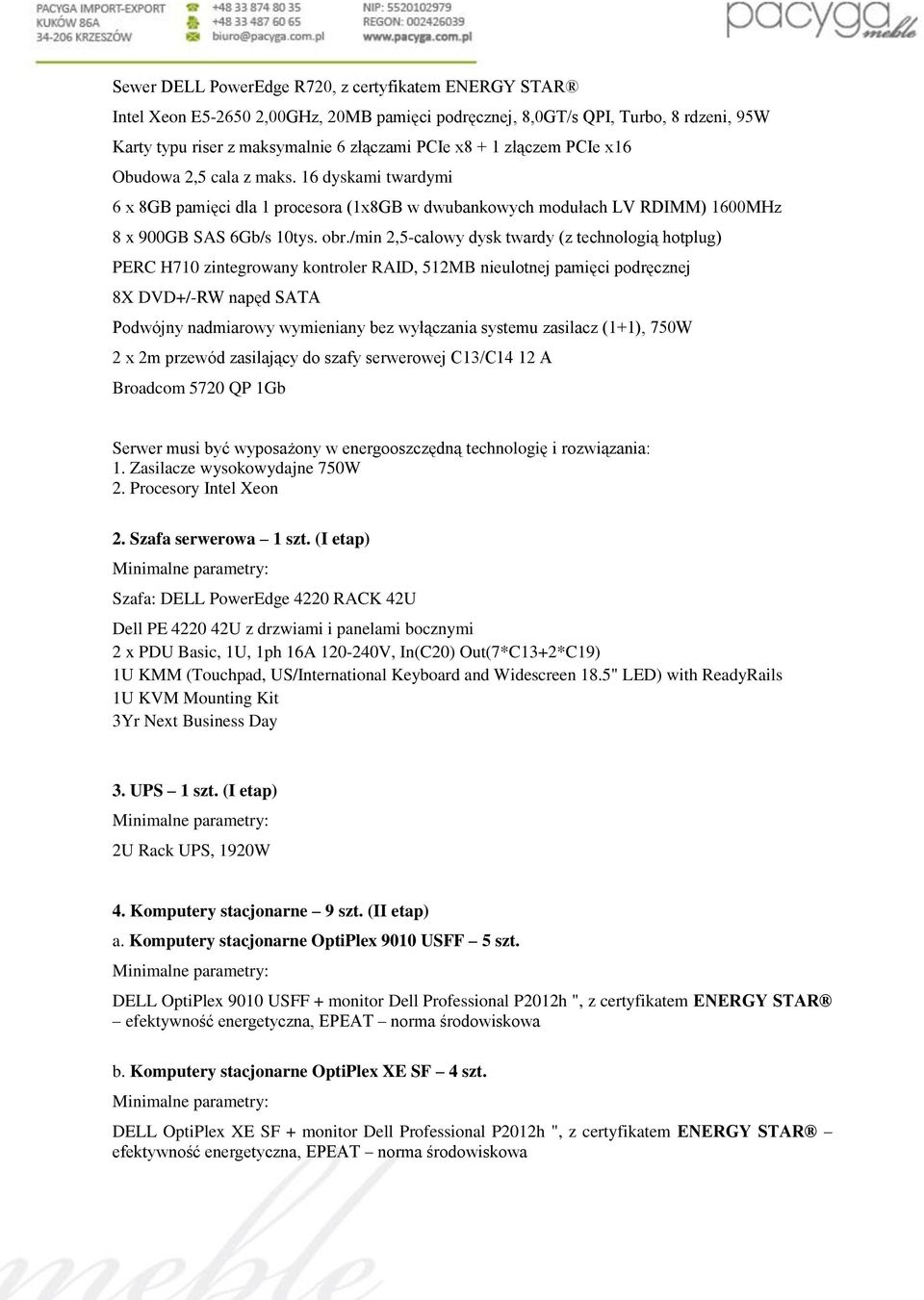 /min 2,5-calowy dysk twardy (z technologią hotplug) PERC H710 zintegrowany kontroler RAID, 512MB nieulotnej pamięci podręcznej 8X DVD+/-RW napęd SATA Podwójny nadmiarowy wymieniany bez wyłączania