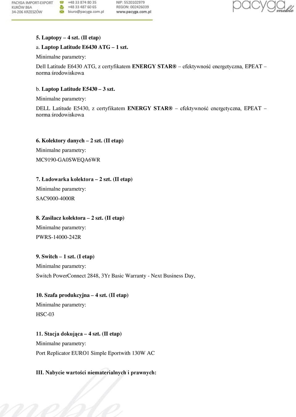 (II etap) MC9190-GA0SWEQA6WR 7. Ładowarka kolektora 2 szt. (II etap) SAC9000-4000R 8. Zasilacz kolektora 2 szt. (II etap) PWRS-14000-242R 9. Switch 1 szt.