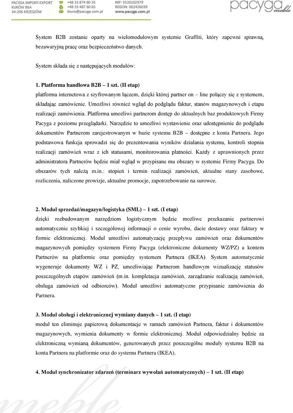 Umożliwi również wgląd do podglądu faktur, stanów magazynowych i etapu realizacji zamówienia. Platforma umożliwi partnerom dostęp do aktualnych baz produktowych Firmy Pacyga z poziomu przeglądarki.