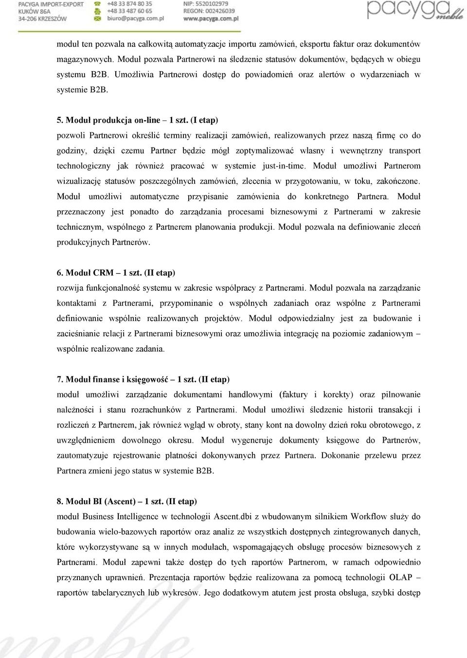 (I etap) pozwoli Partnerowi określić terminy realizacji zamówień, realizowanych przez naszą firmę co do godziny, dzięki czemu Partner będzie mógł zoptymalizować własny i wewnętrzny transport