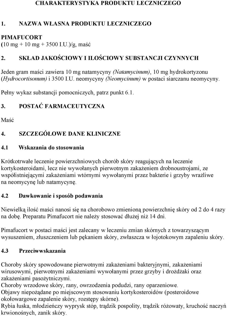 Pełny wykaz substancji pomocniczych, patrz punkt 6.1. 3. POSTAĆ FARMACEUTYCZNA Maść 4. SZCZEGÓŁOWE DANE KLINICZNE 4.