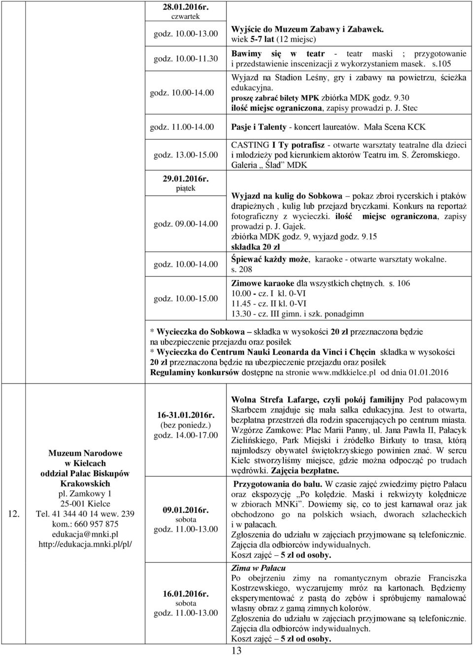 proszę zabrać bilety MPK zbiórka MDK godz. 9.30 ilość miejsc ograniczona, zapisy prowadzi p. J. Stec Pasje i Talenty - koncert laureatów.