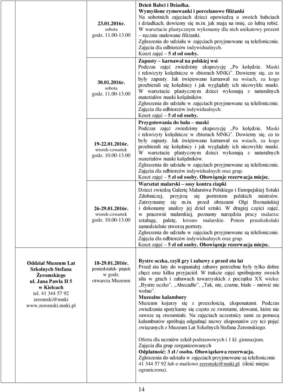 W warsztacie plastycznym wykonamy dla nich unikatowy prezent ręcznie malowane filiżanki. Zgłoszenia do udziału w zajęciach przyjmowane są telefonicznie. Zajęcia dla odbiorców indywidualnych.