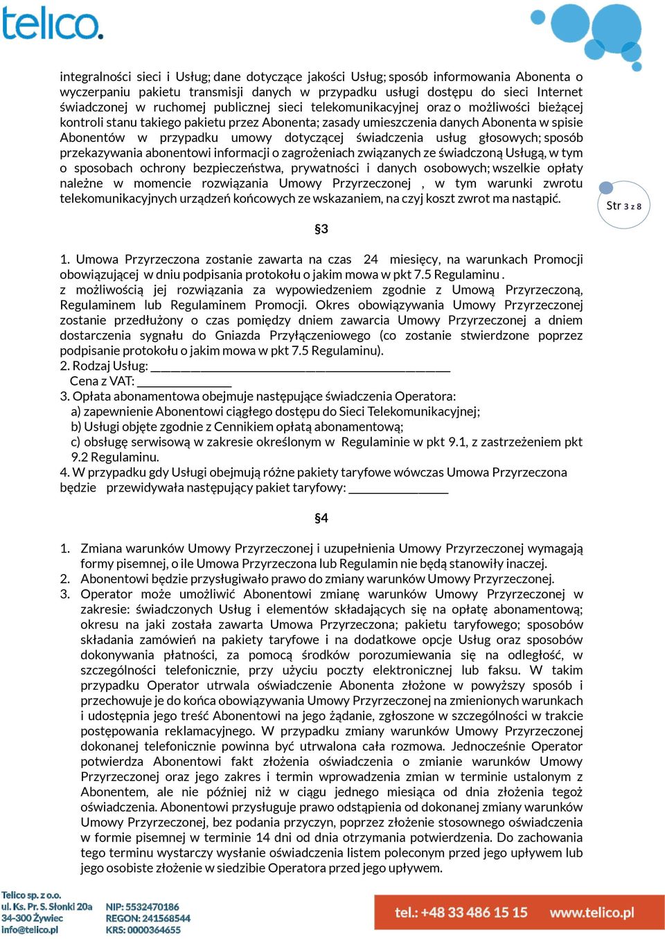 świadczenia usług głosowych; sposób przekazywania abonentowi informacji o zagrożeniach związanych ze świadczoną Usługą, w tym o sposobach ochrony bezpieczeństwa, prywatności i danych osobowych;