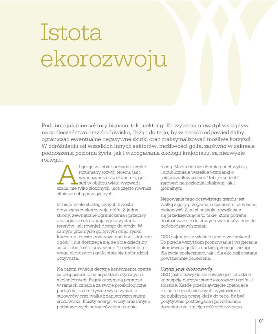 W odróżnieniu od wszelkich innych sektorów, możliwości golfa, zarówno w zakresie podnoszenia poziomu życia, jak i wzbogacania ekologii krajobrazu, są niezwykle rozległe.