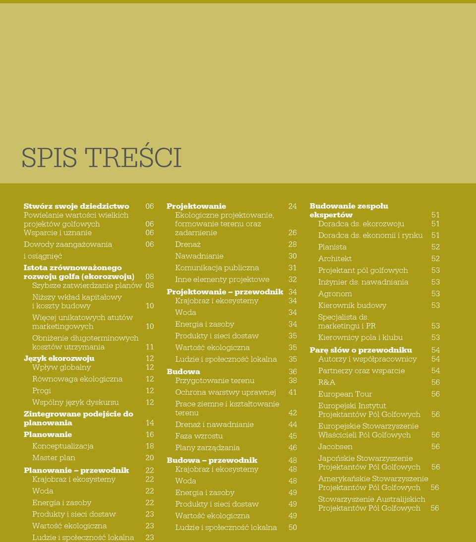 globalny 12 Równowaga ekologiczna 12 Progi 12 Wspólny język dyskursu 12 Zintegrowane podejście do planowania 14 Planowanie 16 Konceptualizacja 18 Master plan 20 Planowanie przewodnik 22 Krajobraz i