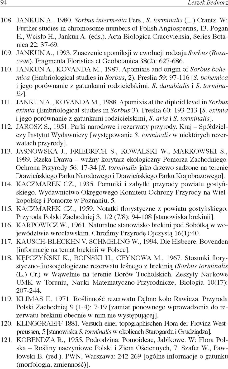 Apomixis and origin of Sorbus bohemica (Embriological studies in Sorbus, 2). Preslia 59: 97-116 [S. bohemica i jego porównanie z gatunkami rodzicielskimi, S. danubialis i S. torminalis]. 111.