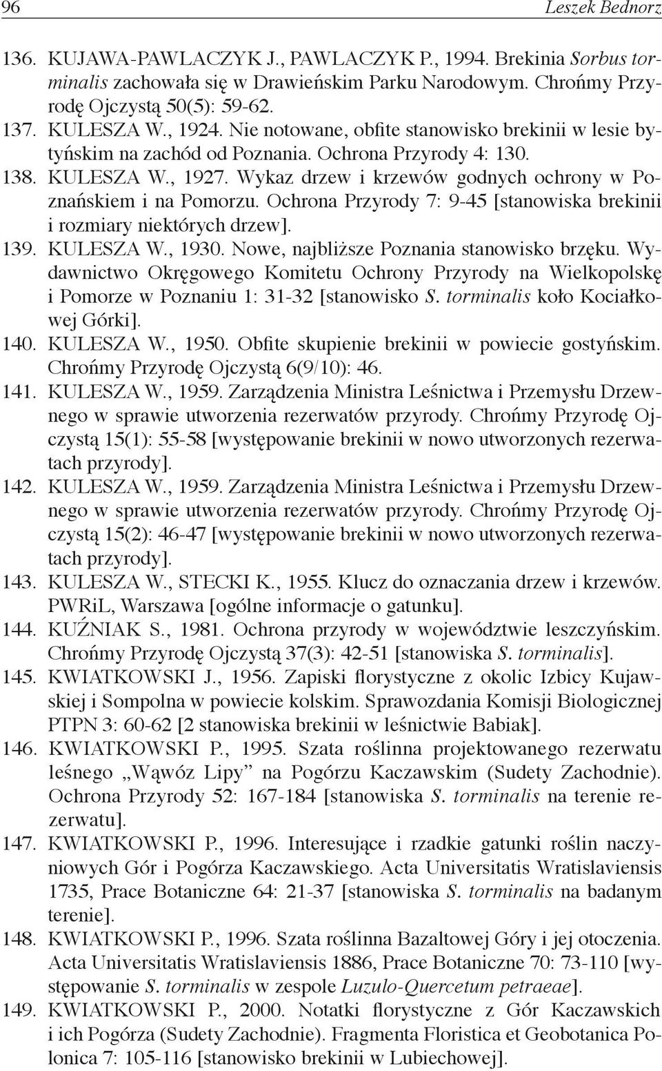 Ochrona Przyrody 7: 9-45 [stanowiska brekinii i rozmiary niektórych drzew]. 139. KULESZA W., 1930. Nowe, najbliższe Poznania stanowisko brzęku.