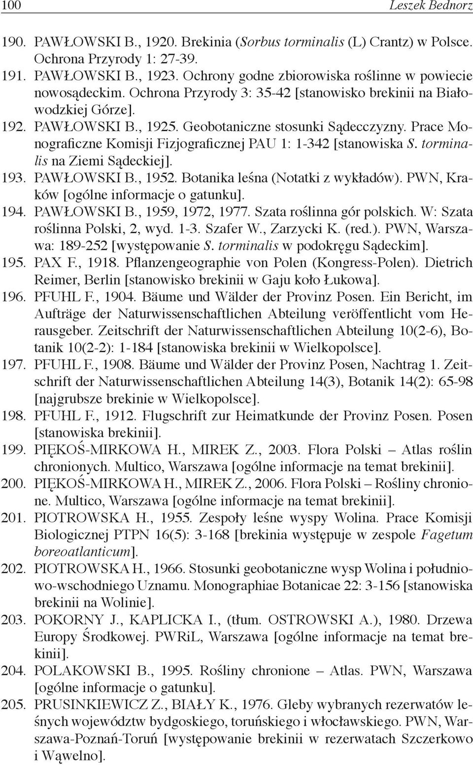 Prace Monograficzne Komisji Fizjograficznej PAU 1: 1-342 [stanowiska S. torminalis na Ziemi Sądeckiej]. 193. PAWŁOWSKI B., 1952. Botanika leśna (Notatki z wykładów).