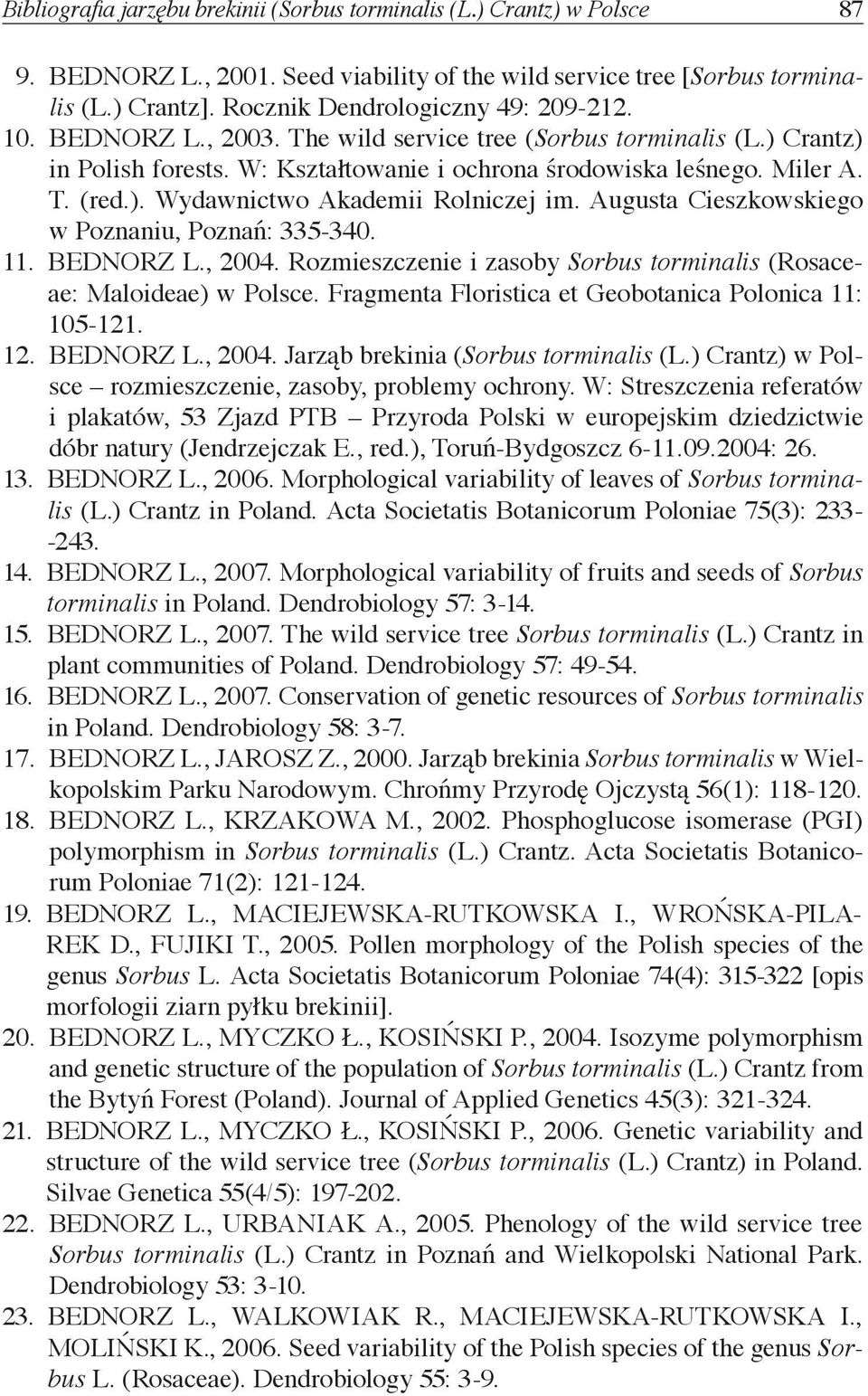 Augusta Cieszkowskiego w Poznaniu, Poznań: 335-340. 11. BEDNORZ L., 2004. Rozmieszczenie i zasoby Sorbus torminalis (Rosaceae: Maloideae) w Polsce.