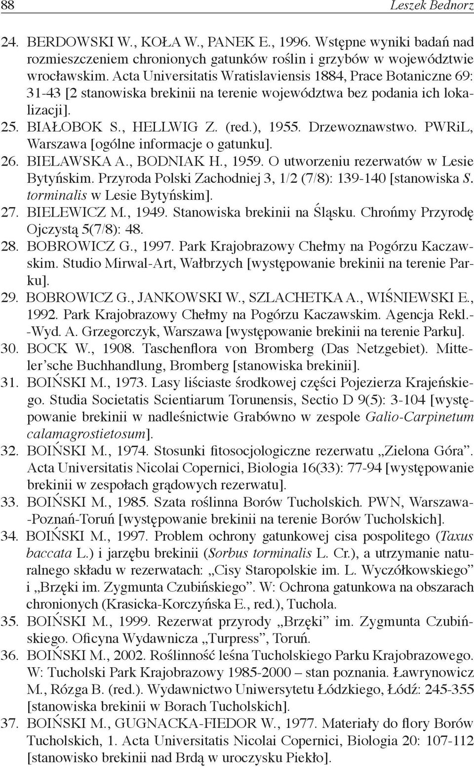 Drzewoznawstwo. PWRiL, Warszawa [ogólne informacje o gatunku]. 26. BIELAWSKA A., BODNIAK H., 1959. O utworzeniu rezerwatów w Lesie Bytyńskim.