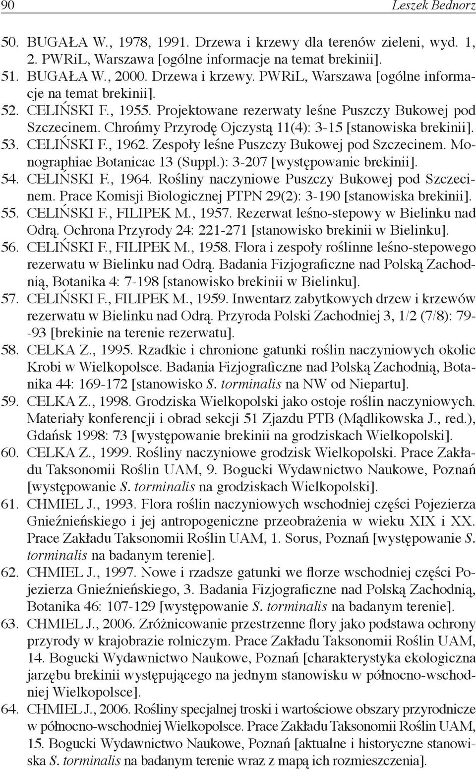 Zespoły leśne Puszczy Bukowej pod Szczecinem. Monographiae Botanicae 13 (Suppl.): 3-207 [występowanie brekinii]. 54. CELIŃSKI F., 1964. Rośliny naczyniowe Puszczy Bukowej pod Szczecinem.