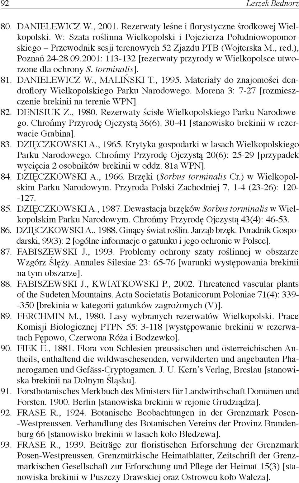 2001: 113-132 [rezerwaty przyrody w Wielkopolsce utworzone dla ochrony S. torminalis]. 81. DANIELEWICZ W., MALIŃSKI T., 1995. Materiały do znajomości dendroflory Wielkopolskiego Parku Narodowego.