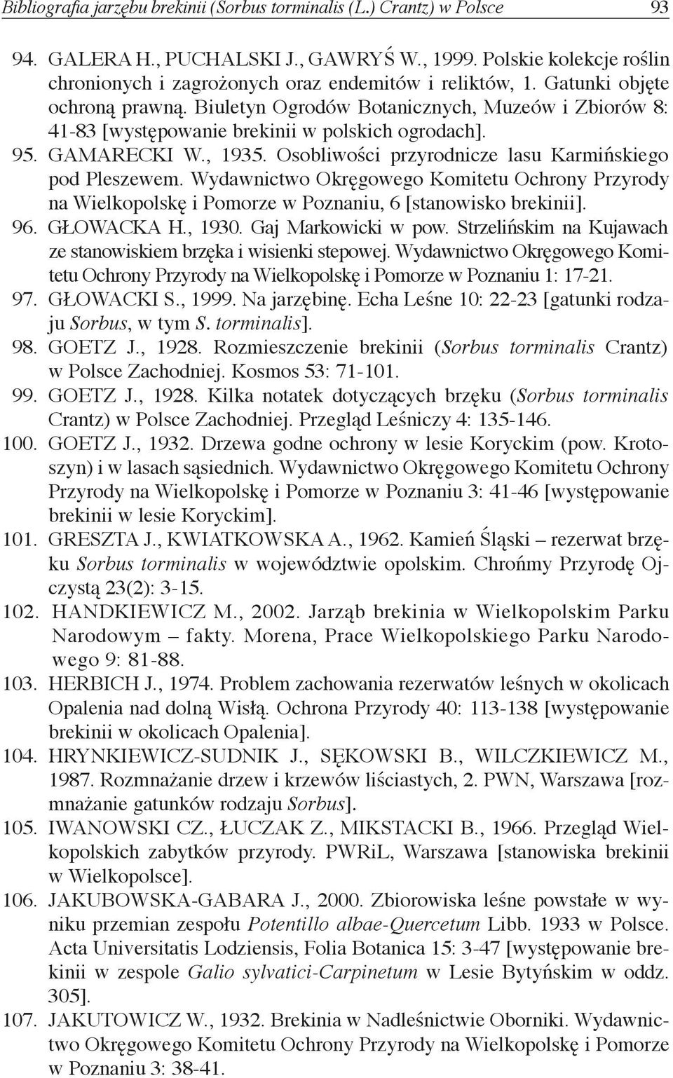 Osobliwości przyrodnicze lasu Karmińskiego pod Pleszewem. Wydawnictwo Okręgowego Komitetu Ochrony Przyrody na Wielkopolskę i Pomorze w Poznaniu, 6 [stanowisko brekinii]. 96. GŁOWACKA H., 1930.