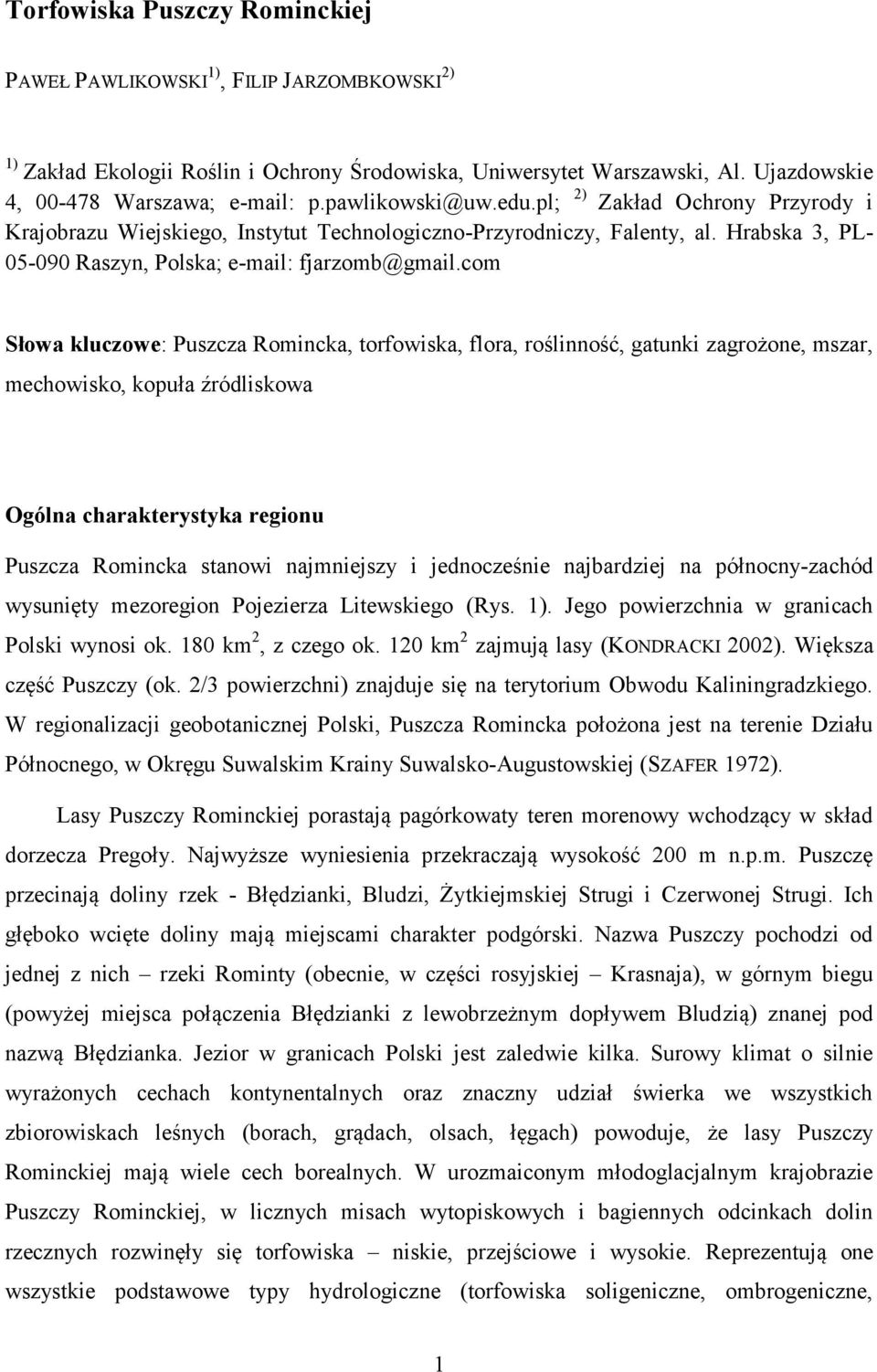 com Słowa kluczowe: Puszcza Romincka, torfowiska, flora, roślinność, gatunki zagrożone, mszar, mechowisko, kopuła źródliskowa Ogólna charakterystyka regionu Puszcza Romincka stanowi najmniejszy i