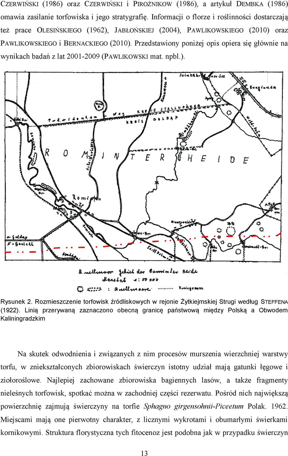 Przedstawiony poniżej opis opiera się głównie na wynikach badań z lat 2001-2009 (PAWLIKOWSKI mat. npbl.). Rysunek 2.