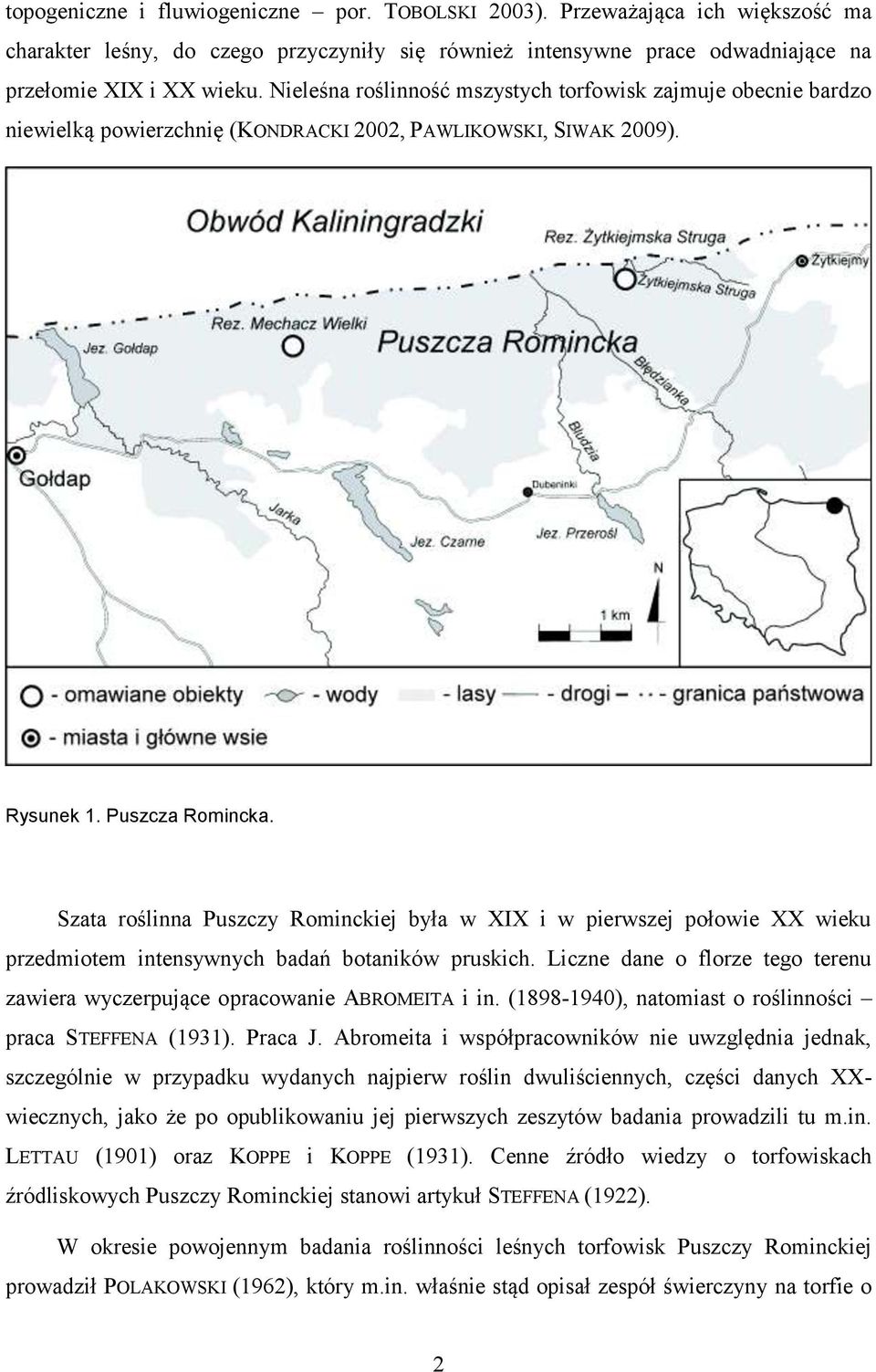 Szata roślinna Puszczy Rominckiej była w XIX i w pierwszej połowie XX wieku przedmiotem intensywnych badań botaników pruskich.