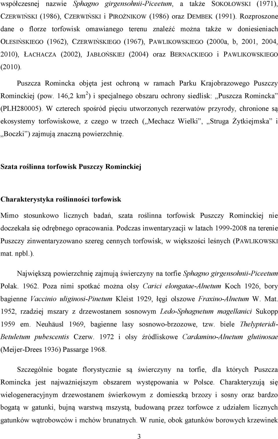 JABŁOŃSKIEJ (2004) oraz BERNACKIEGO i PAWLIKOWSKIEGO (2010). Puszcza Romincka objęta jest ochroną w ramach Parku Krajobrazowego Puszczy Rominckiej (pow.