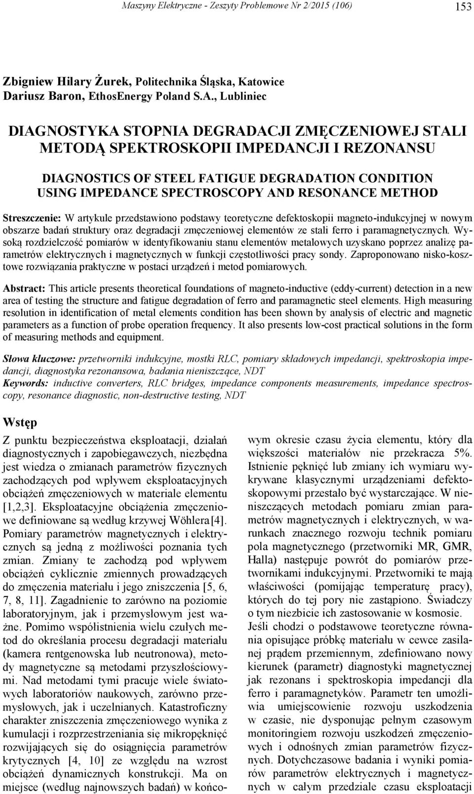 METHOD Steszczenie: W atykule pzedstawiono podstawy teoetyczne defektoskopii magneto-indukcyjnej w nowym obszaze badań stuktuy oaz degadacji zmęczeniowej elementów ze stali feo i paamagnetycznych.