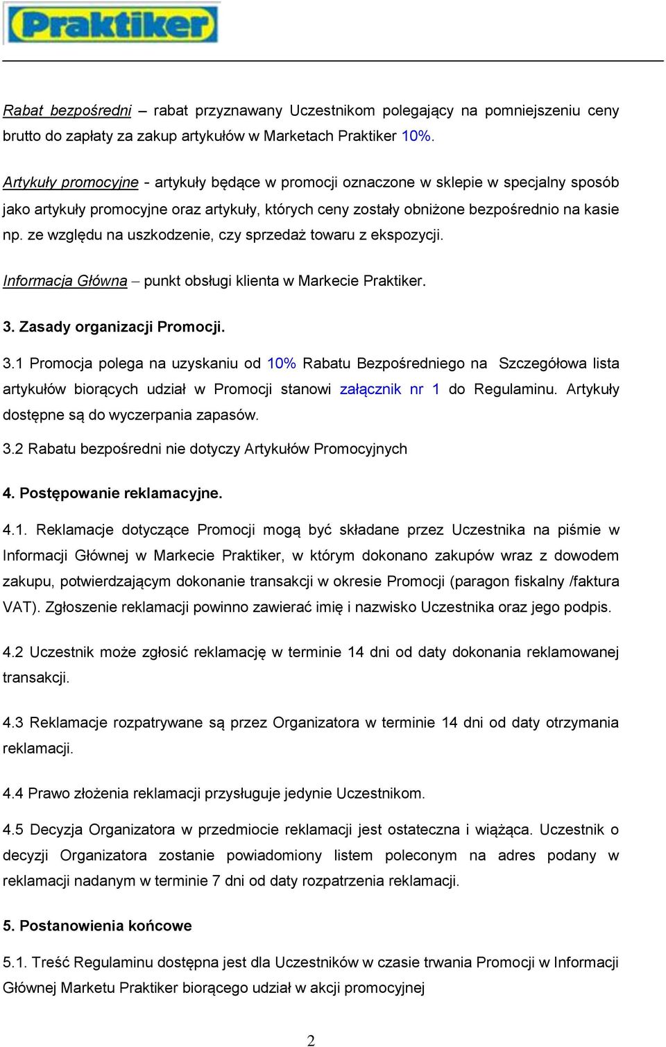 ze względu na uszkodzenie, czy sprzedaż towaru z ekspozycji. Informacja Główna punkt obsługi klienta w Markecie Praktiker. 3.