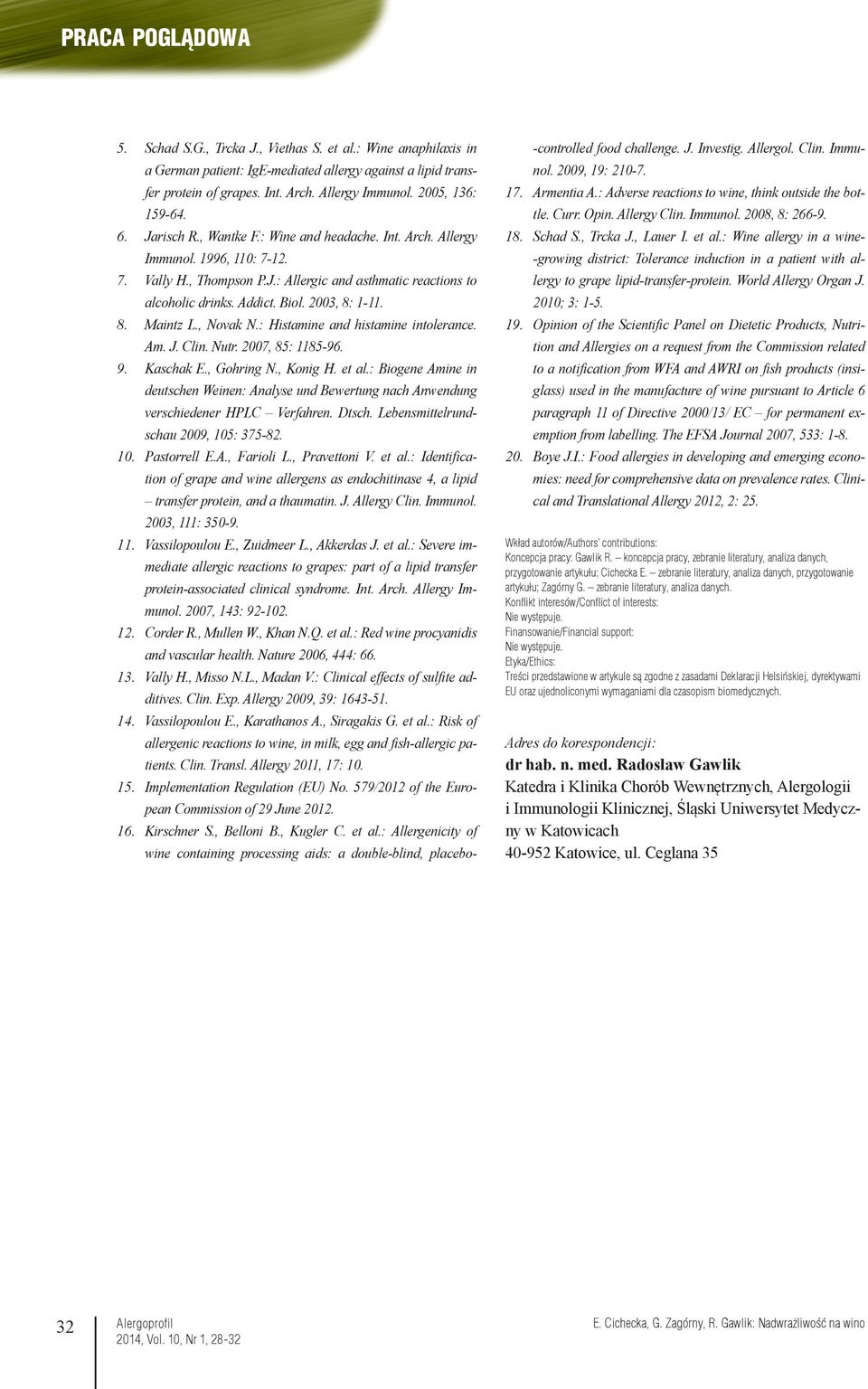 Addict. Biol. 2003, 8: 1-11. Maintz L., Novak N.: Histamine and histamine intolerance. Am. J. Clin. Nutr. 2007, 85: 1185-96. Kaschak E., Gohring N., Konig H. et al.