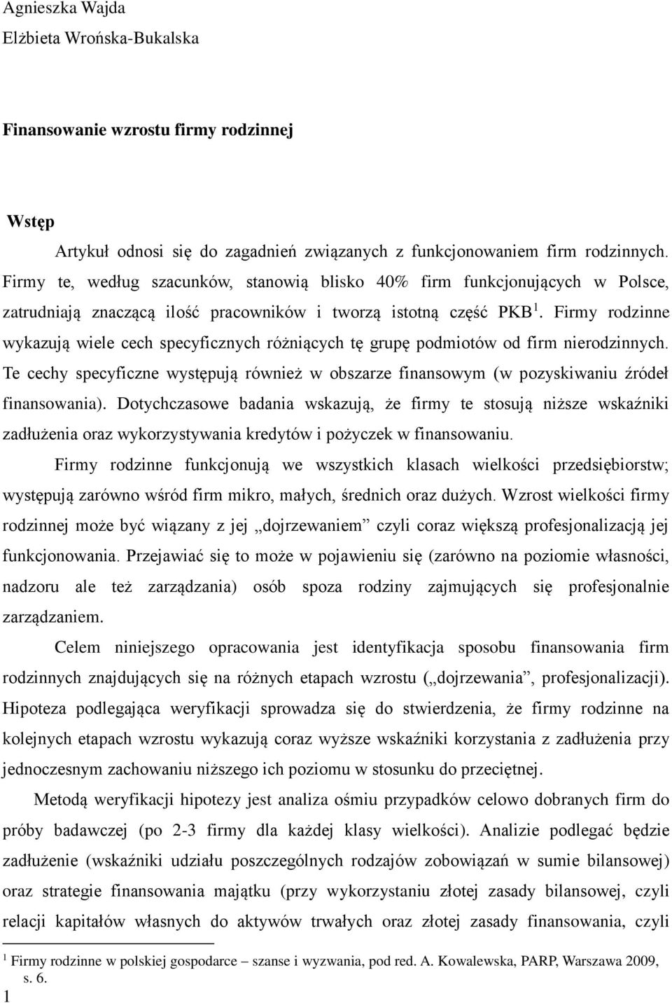 Firmy rodzinne wykazują wiele cech specyficznych różniących tę grupę podmiotów od firm nierodzinnych. Te cechy specyficzne występują również w obszarze finansowym (w pozyskiwaniu źródeł finansowania).