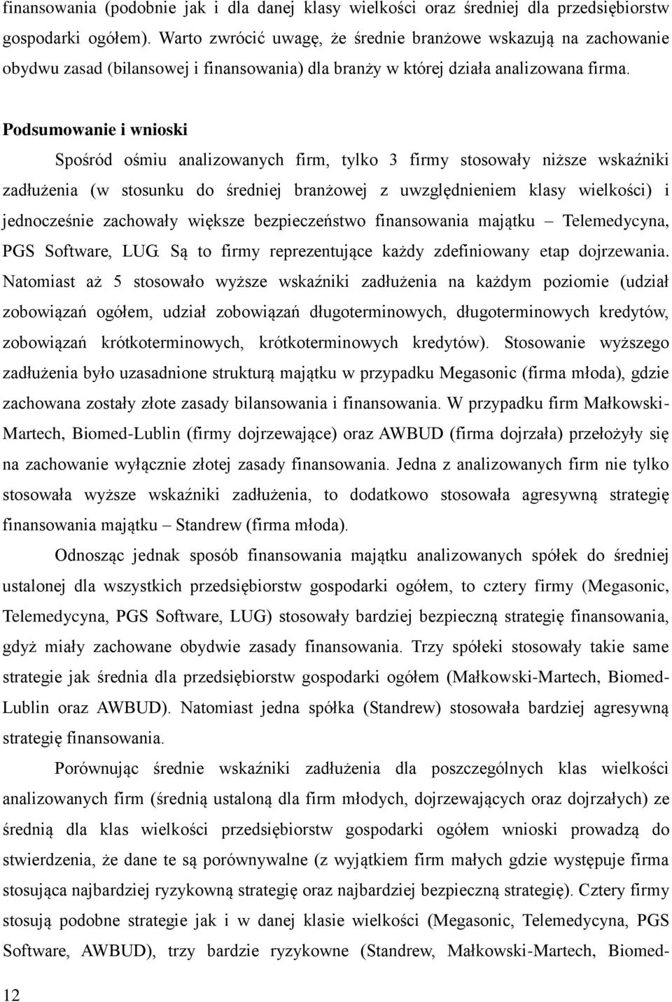 Podsumowanie i wnioski Spośród ośmiu analizowanych firm, tylko 3 firmy stosowały niższe wskaźniki zadłużenia (w stosunku do średniej branżowej z uwzględnieniem klasy wielkości) i jednocześnie