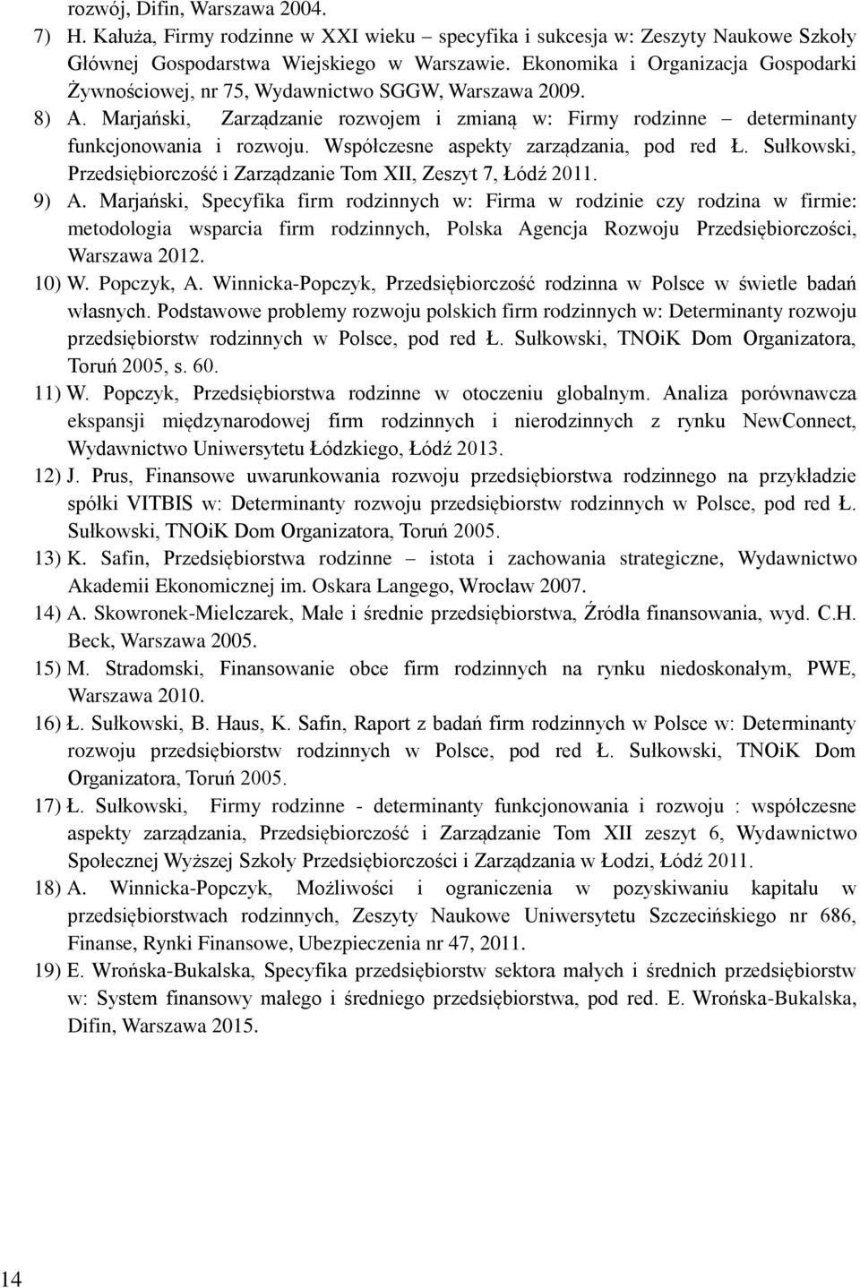Współczesne aspekty zarządzania, pod red Ł. Sułkowski, Przedsiębiorczość i Zarządzanie Tom XII, Zeszyt 7, Łódź 2011. 9) A.