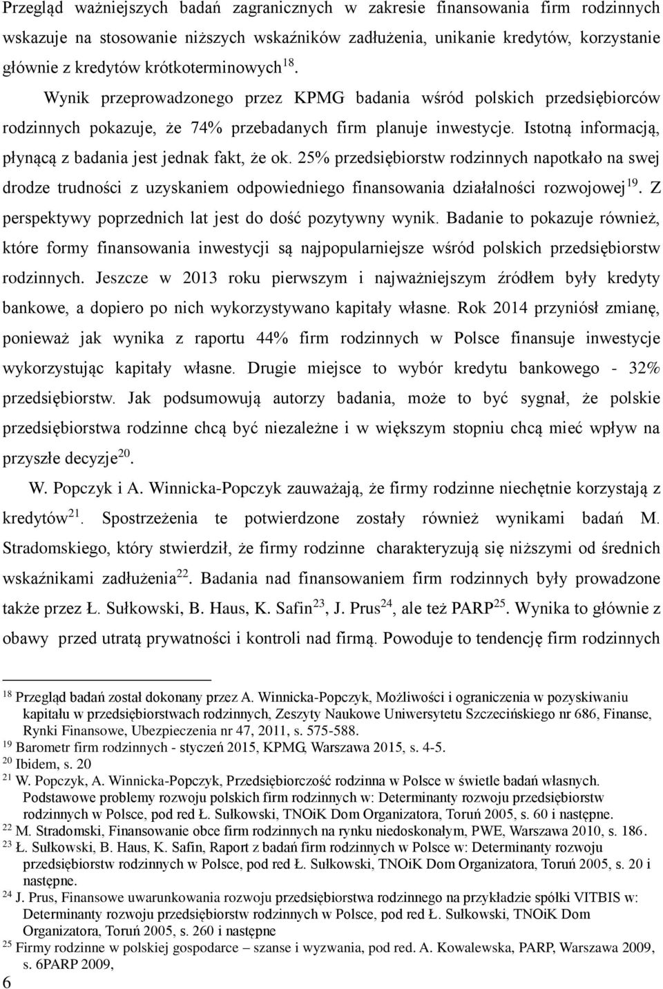 Istotną informacją, płynącą z badania jest jednak fakt, że ok. 25% przedsiębiorstw rodzinnych napotkało na swej drodze trudności z uzyskaniem odpowiedniego finansowania działalności rozwojowej 19.