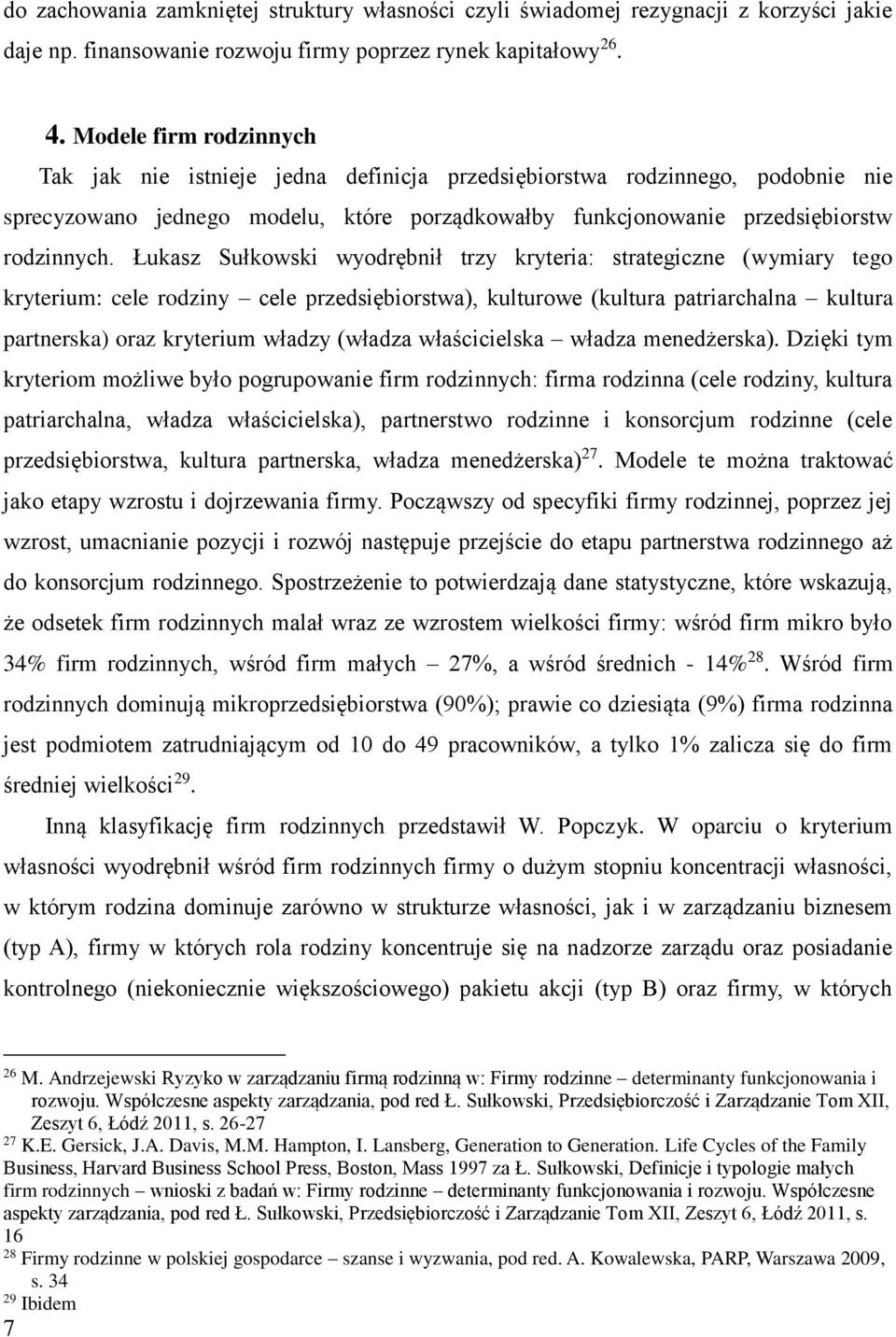 Łukasz Sułkowski wyodrębnił trzy kryteria: strategiczne (wymiary tego kryterium: cele rodziny cele przedsiębiorstwa), kulturowe (kultura patriarchalna kultura partnerska) oraz kryterium władzy