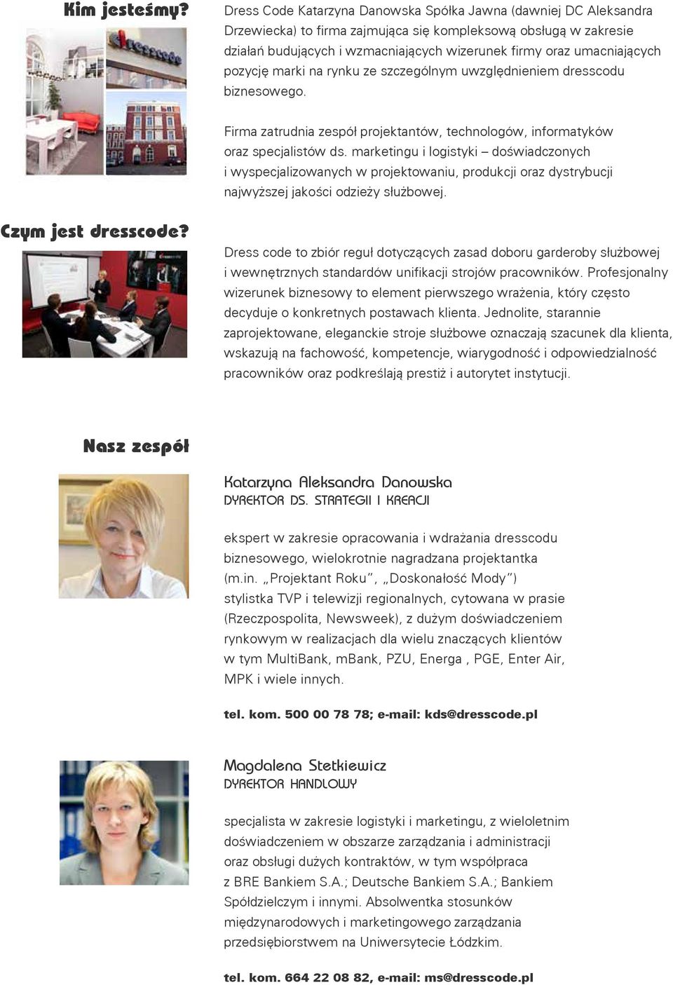 umacniających pozycję marki na rynku ze szczególnym uwzględnieniem dresscodu biznesowego. Firma zatrudnia zespół projektantów, technologów, informatyków oraz specjalistów ds.