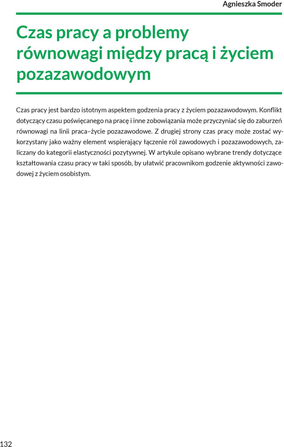 Z drugiej strony czas pracy może zostać wykorzystany jako ważny element wspierający łączenie ról zawodowych i pozazawodowych, zaliczany do kategorii