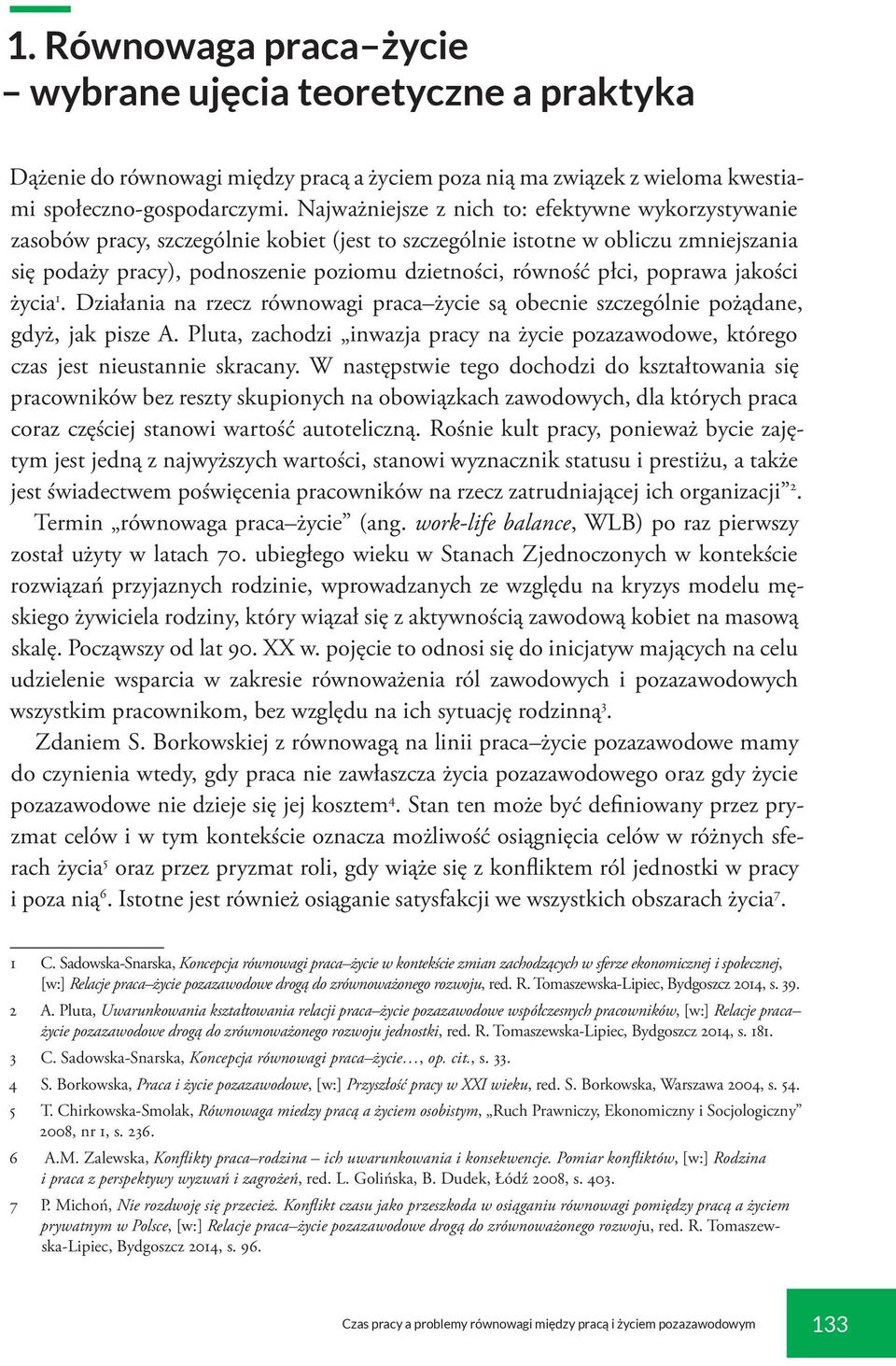 płci, poprawa jakości życia 1. Działania na rzecz równowagi praca życie są obecnie szczególnie pożądane, gdyż, jak pisze A.