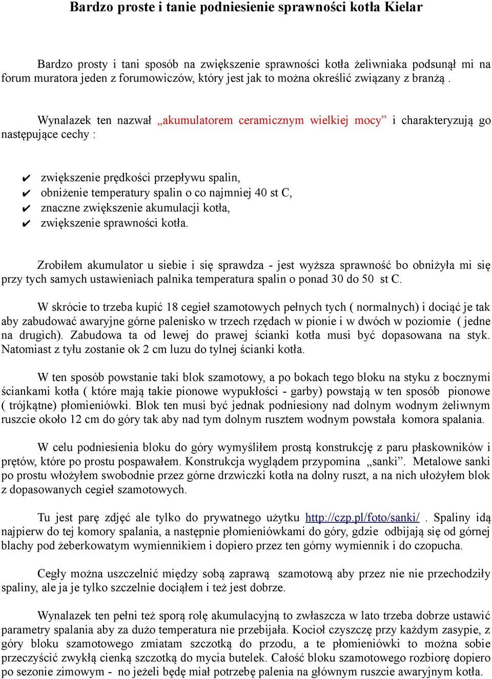 Wynalazek ten nazwał akumulatorem ceramicznym wielkiej mocy i charakteryzują go następujące cechy : zwiększenie prędkości przepływu spalin, obniżenie temperatury spalin o co najmniej 40 st C, znaczne