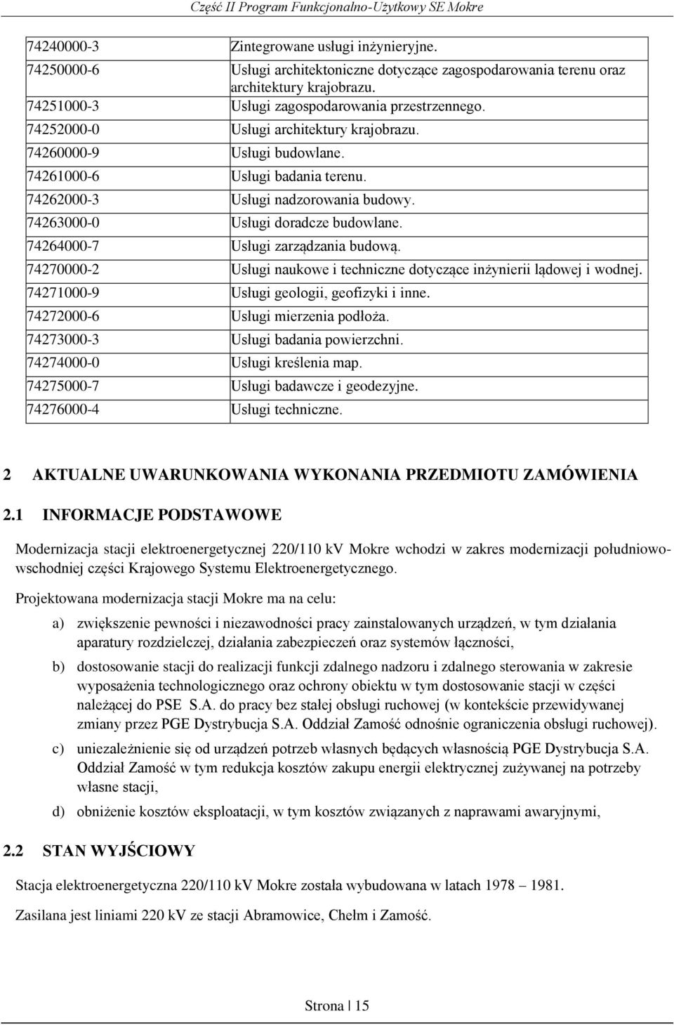 74264000-7 Usługi zarządzania budową. 74270000-2 Usługi naukowe i techniczne dotyczące inżynierii lądowej i wodnej. 74271000-9 Usługi geologii, geofizyki i inne. 74272000-6 Usługi mierzenia podłoża.