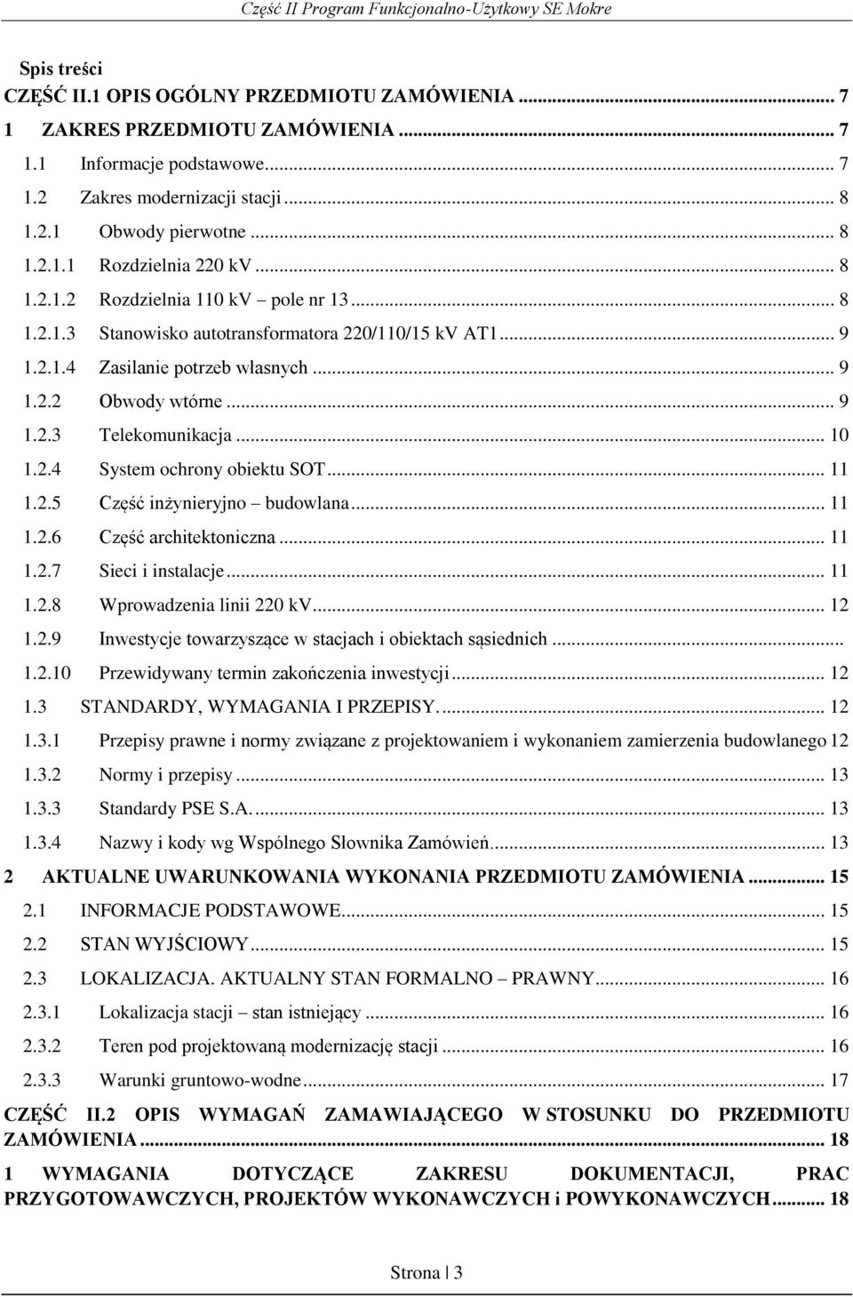 .. 10 1.2.4 System ochrony obiektu SOT... 11 1.2.5 Część inżynieryjno budowlana... 11 1.2.6 Część architektoniczna... 11 1.2.7 Sieci i instalacje... 11 1.2.8 Wprowadzenia linii 220 kv... 12 1.2.9 Inwestycje towarzyszące w stacjach i obiektach sąsiednich.