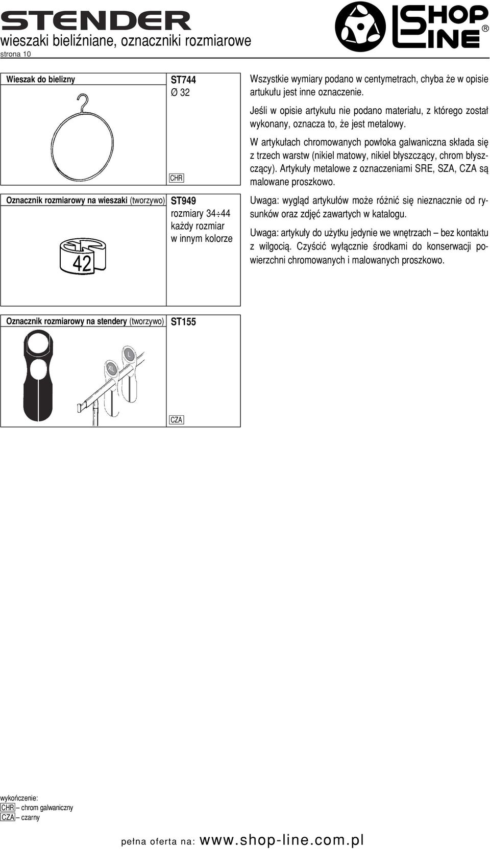 W artyku ach chromowanych pow oka galwaniczna sk ada si z trzech warstw (nikiel matowy, nikiel b yszczàcy, chrom b yszczàcy). Artyku y metalowe z oznaczeniami SRE, SZA, sà malowane proszkowo.