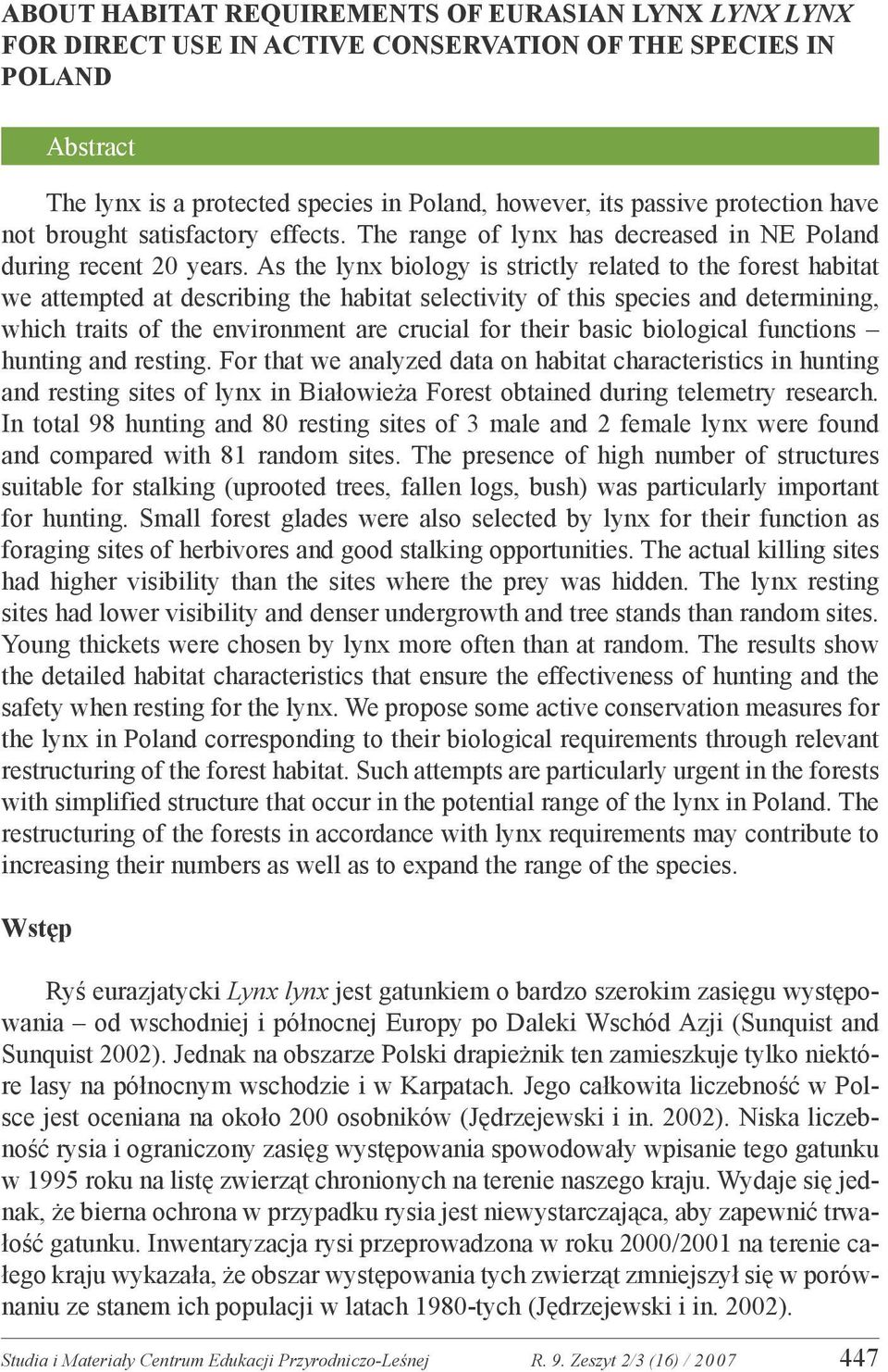 As the lynx biology is strictly related to the forest habitat we attempted at describing the habitat selectivity of this species and determining, which traits of the environment are crucial for their